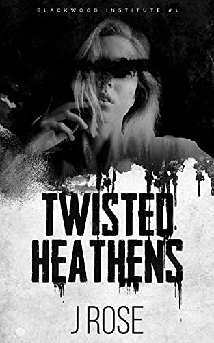 Twisted Heathens (Blackwood Institute, #1)