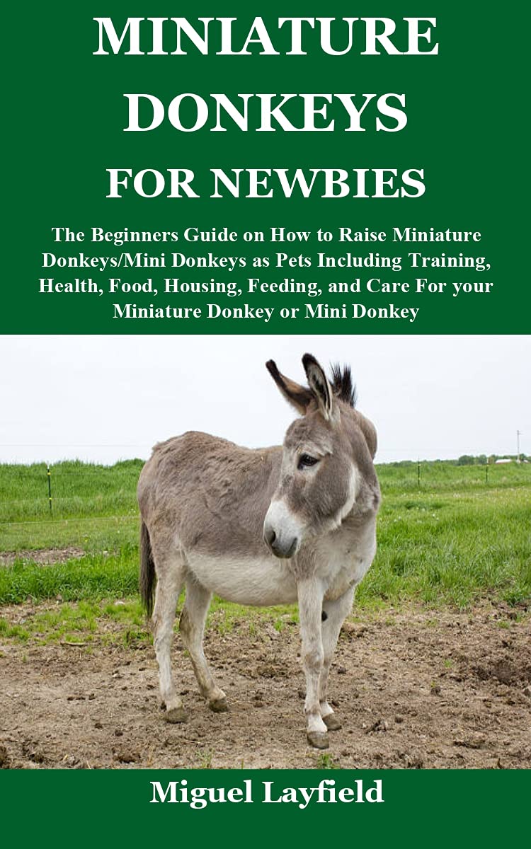 MINIATURE DONKEYS FOR NEWBIES The Beginners Guide on How to Raise
