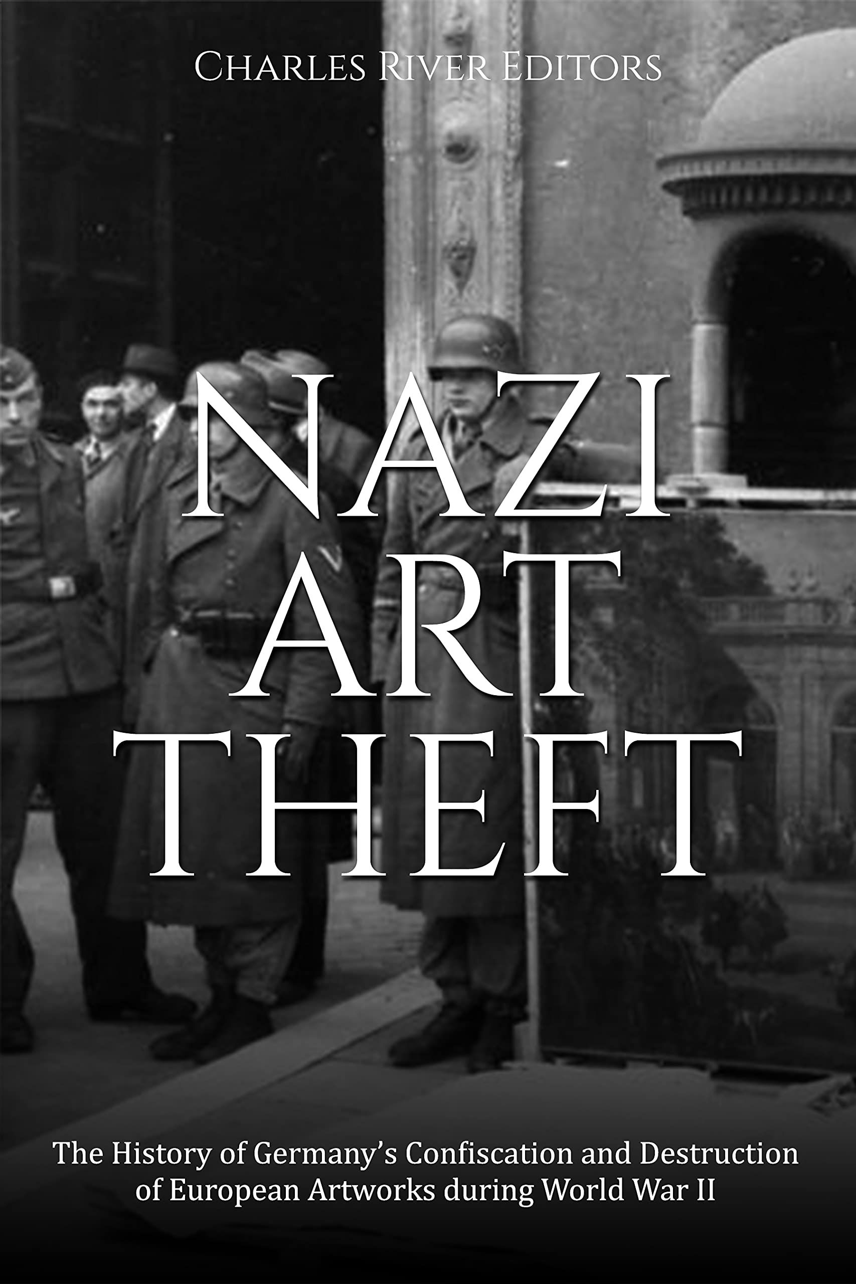 Nazi Art Theft The History of Germany’s Confiscation and Destruction
