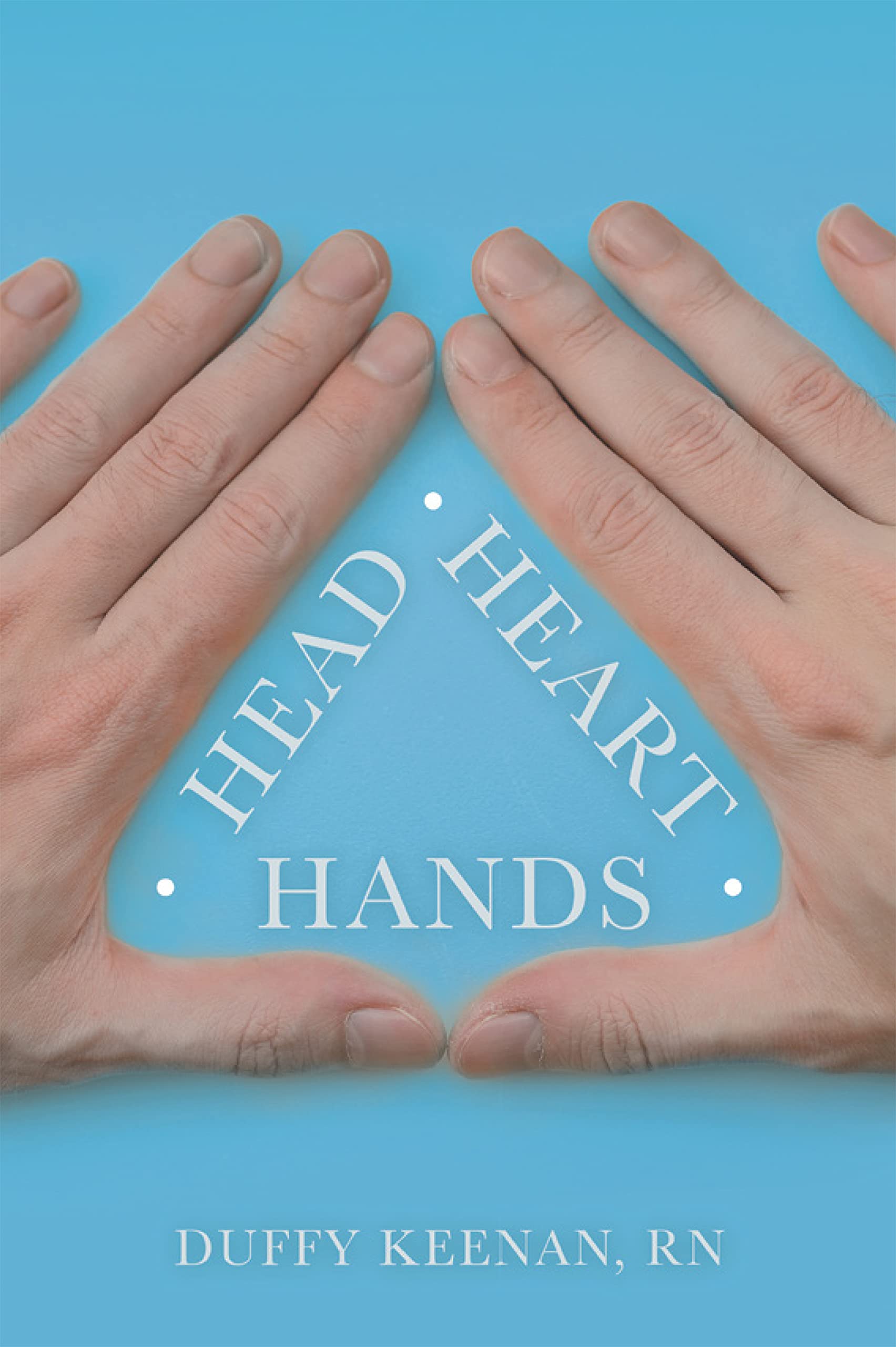 Head Heart Hands by Duffy Keenan RN Goodreads