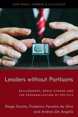 Leaders without Partisans: Dealignment, Media Change, and the ...