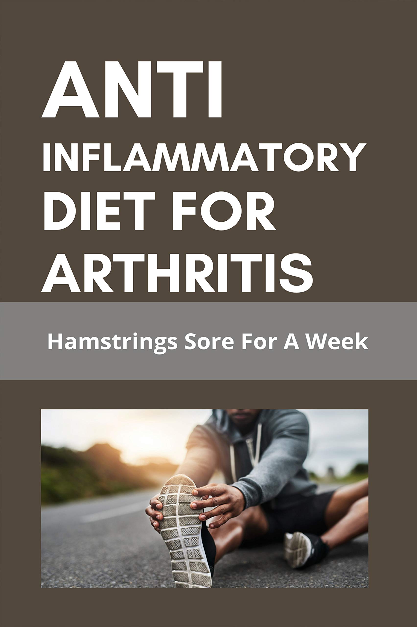 Anti Inflammatory Diet For Arthritis: Hamstrings Sore For A Week: List ...