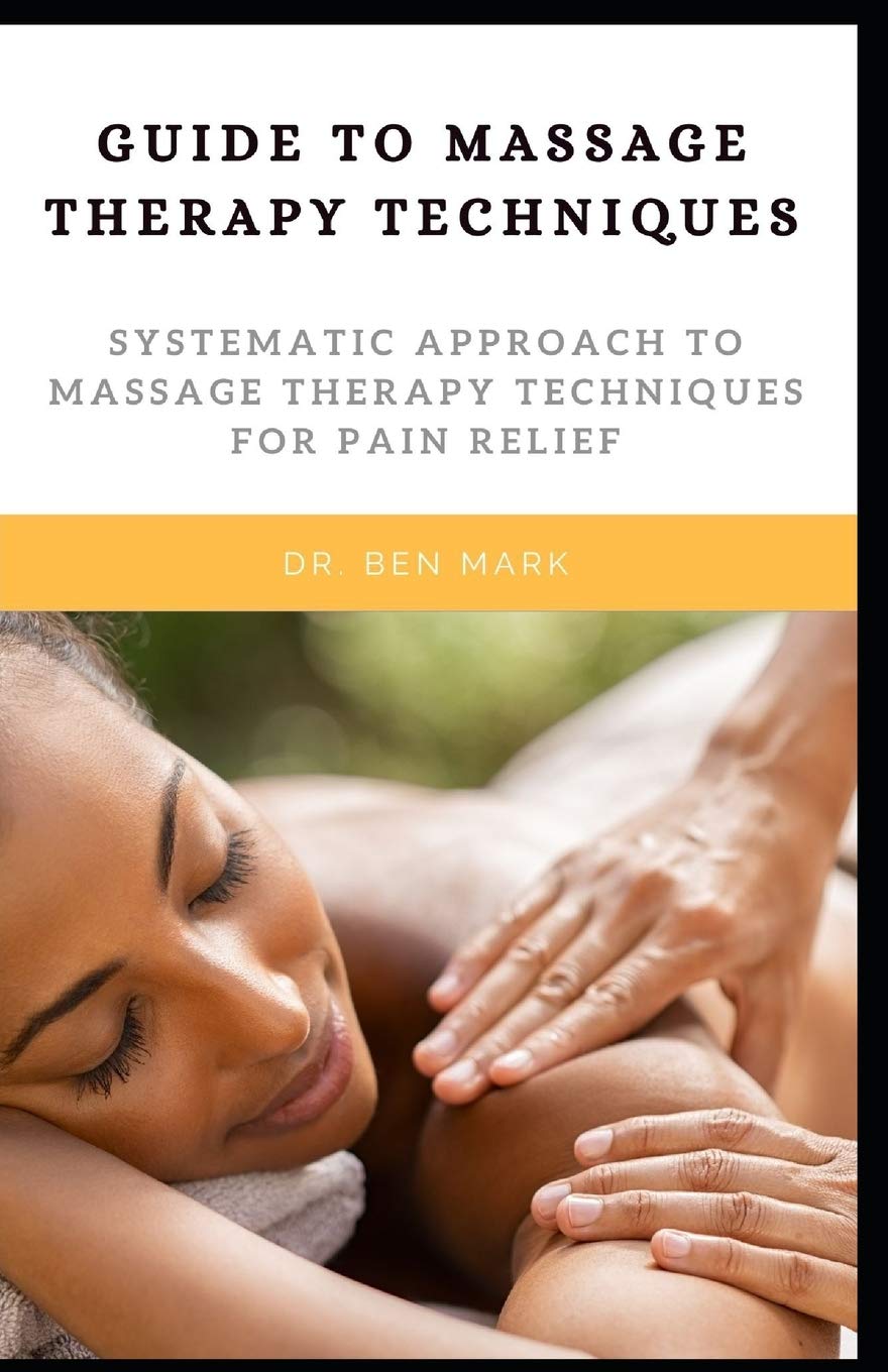 Guide To Massage Therapy Techniques: Systematic Approach To Massage ...