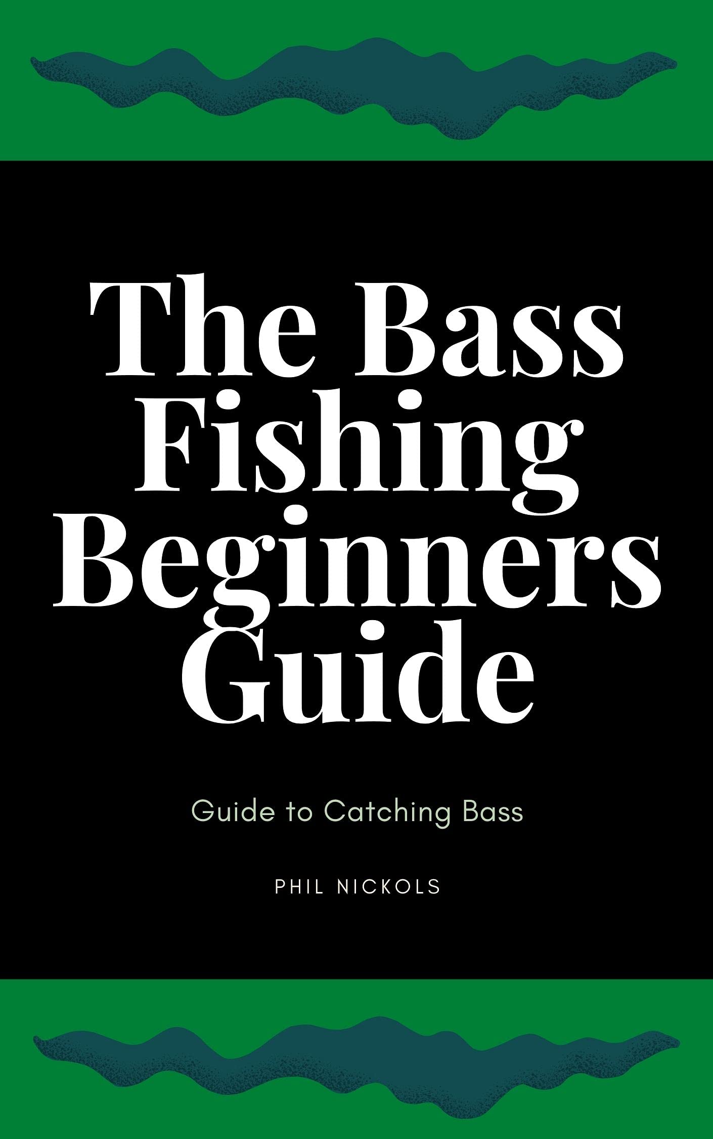 The Bass Fishing Beginners Guide by Phillip Nickols Goodreads
