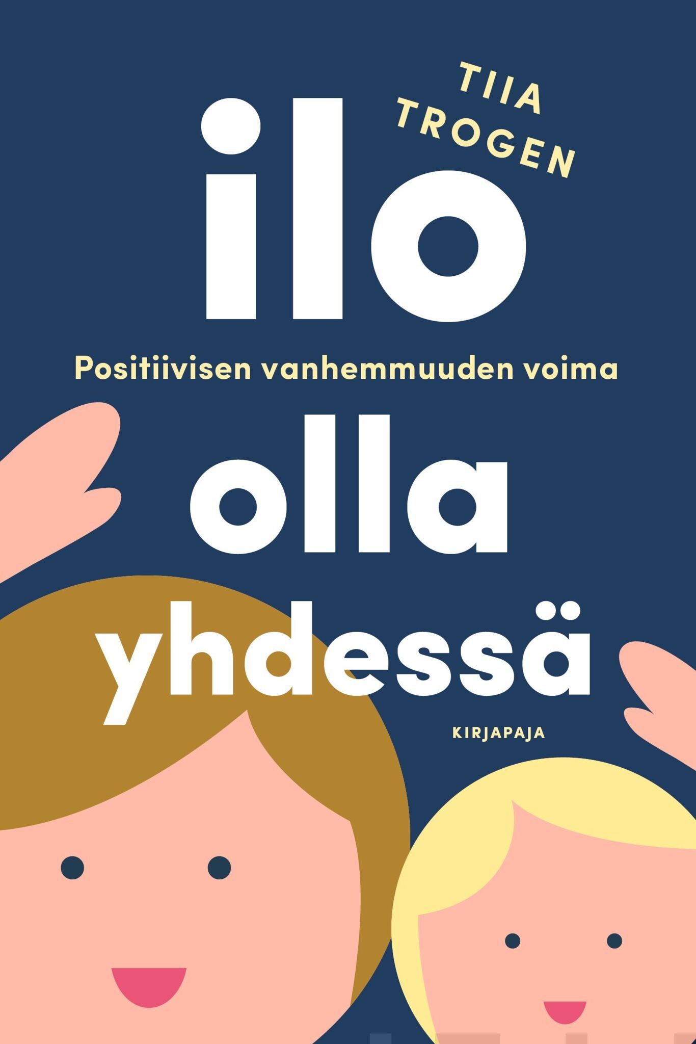 Ilo olla yhdessä - Positiivisen vanhemmuuden voima