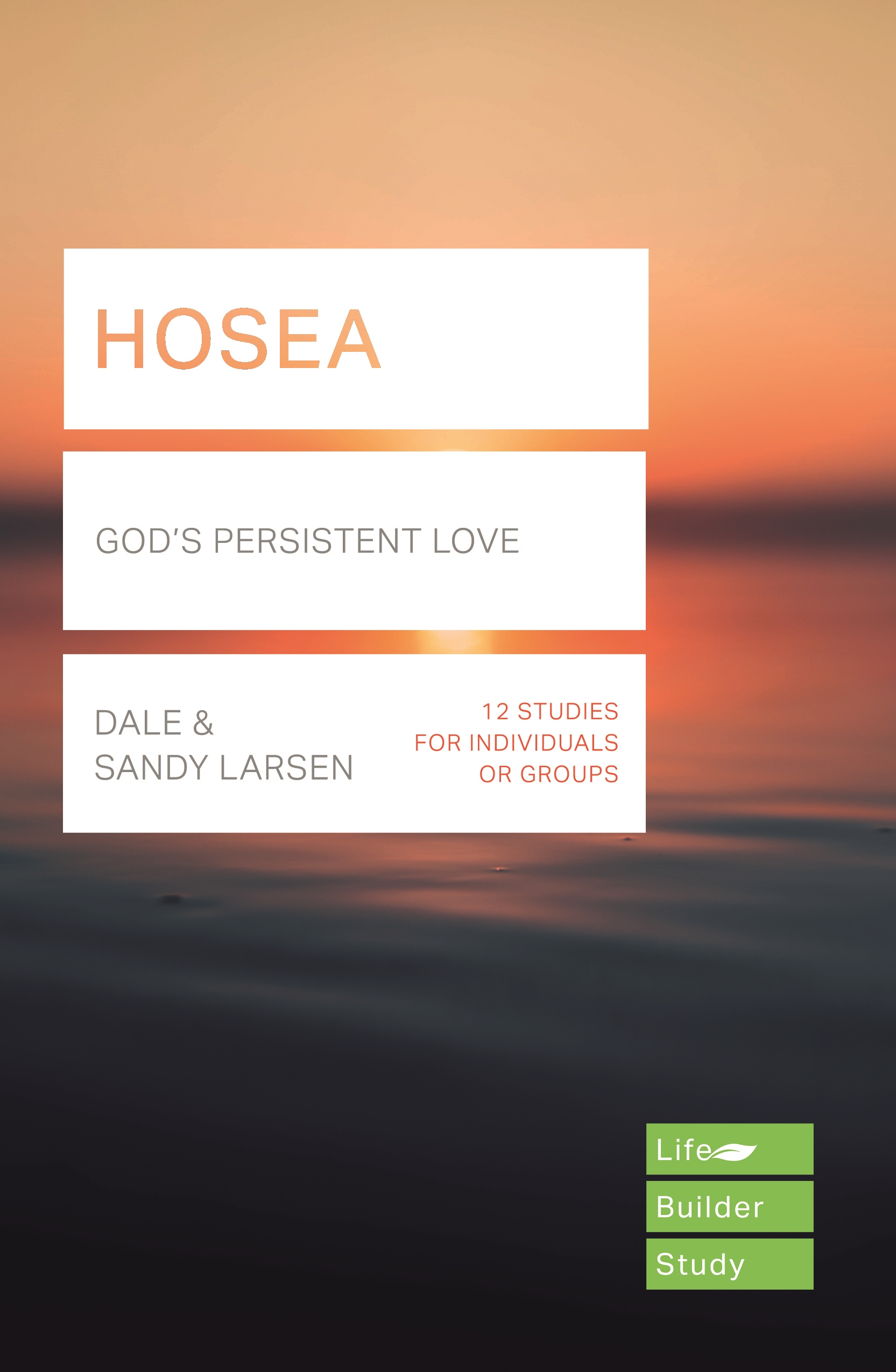 Hosea (Lifebuilder Study Guides) God's Persistent Love by Dale Larsen Goodreads