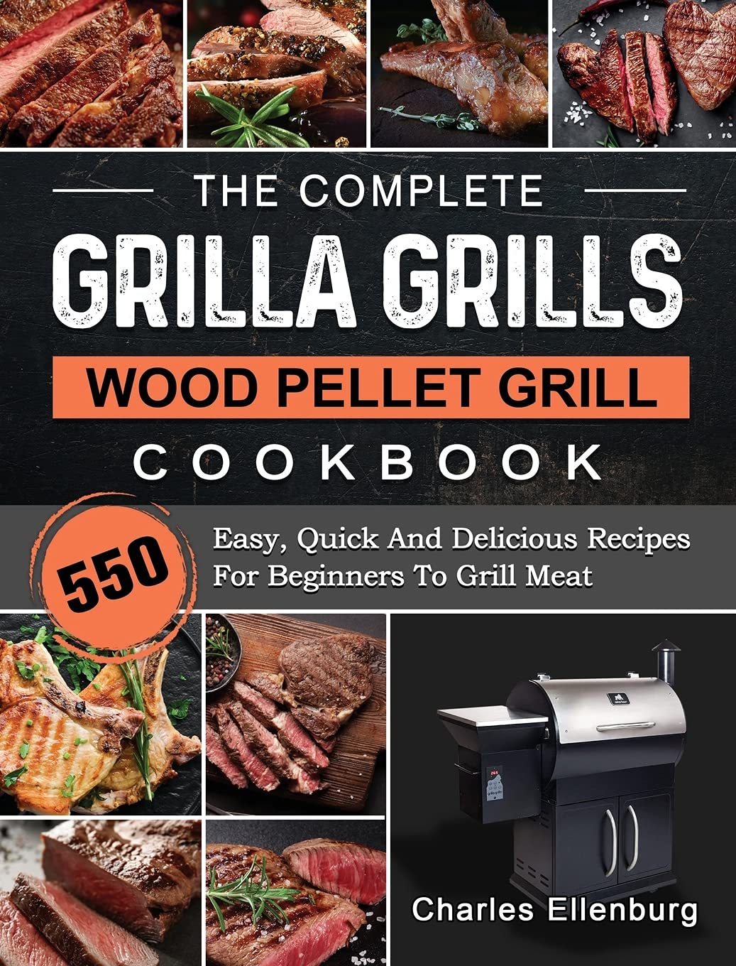 The Complete Grilla Grills Wood Pellet Grill Cookbook 550 Easy, Quick