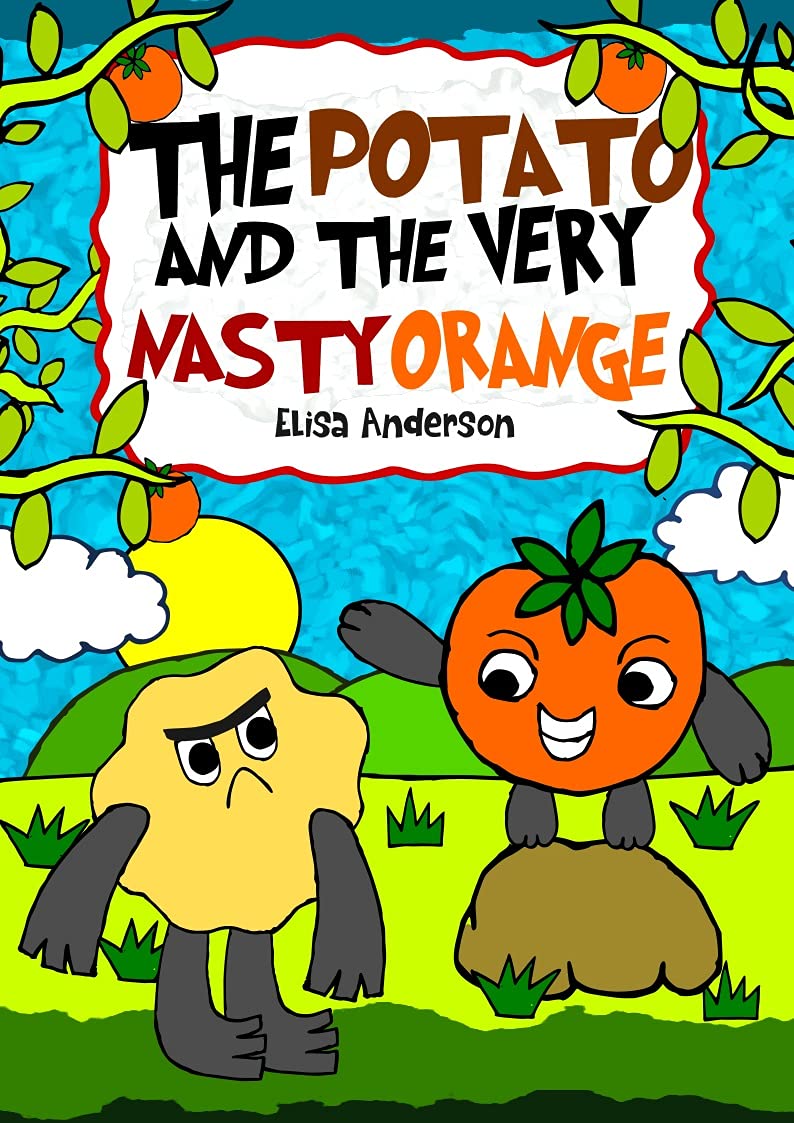 The Potato and the Very Nasty Orange : An easy to read bedtime tale for children to help them deal with emotional bullying : A read aloud book for kids, ... and 1st graders