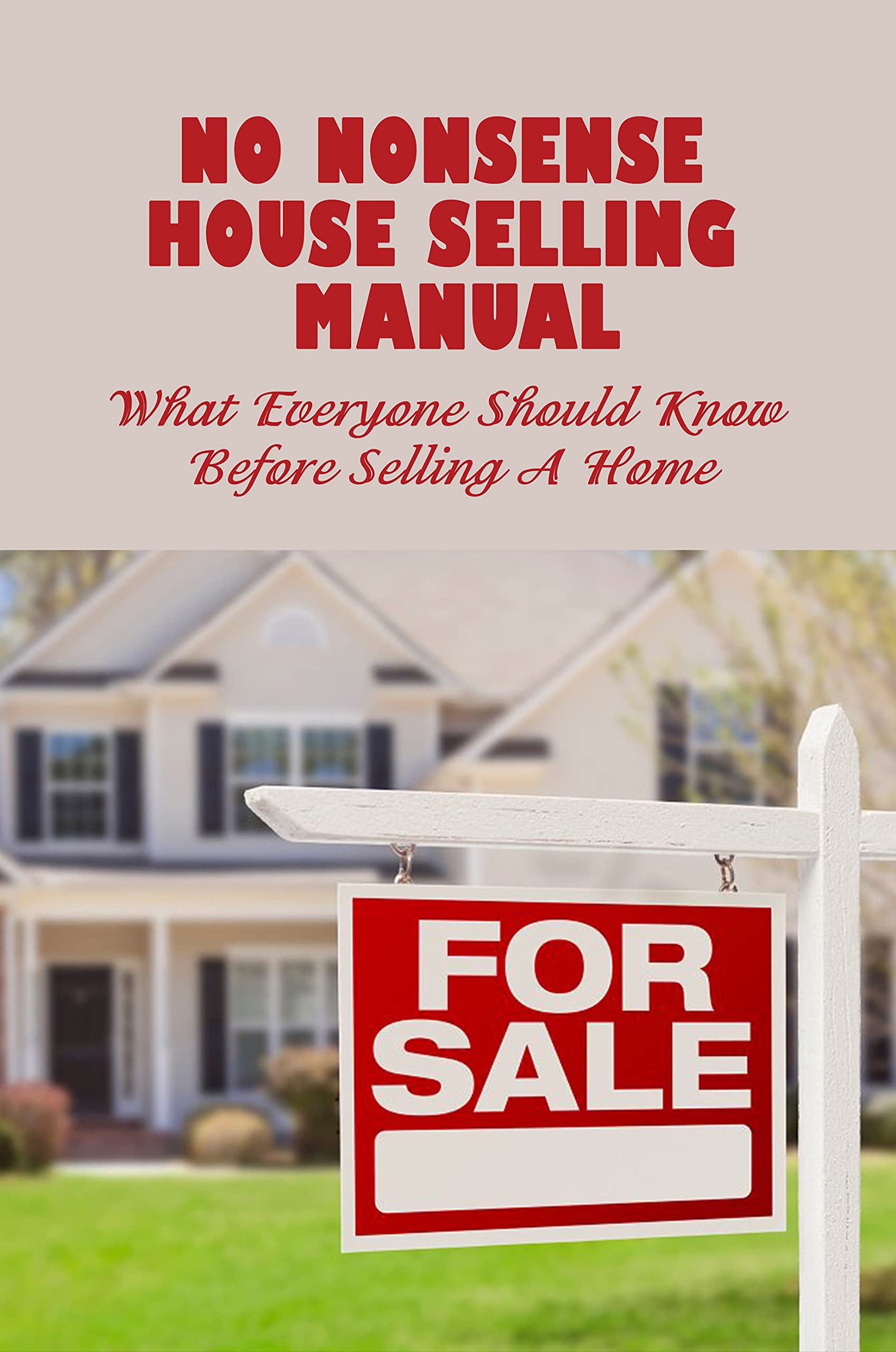 No Nonsense House Selling Manual What Everyone Should Know Before