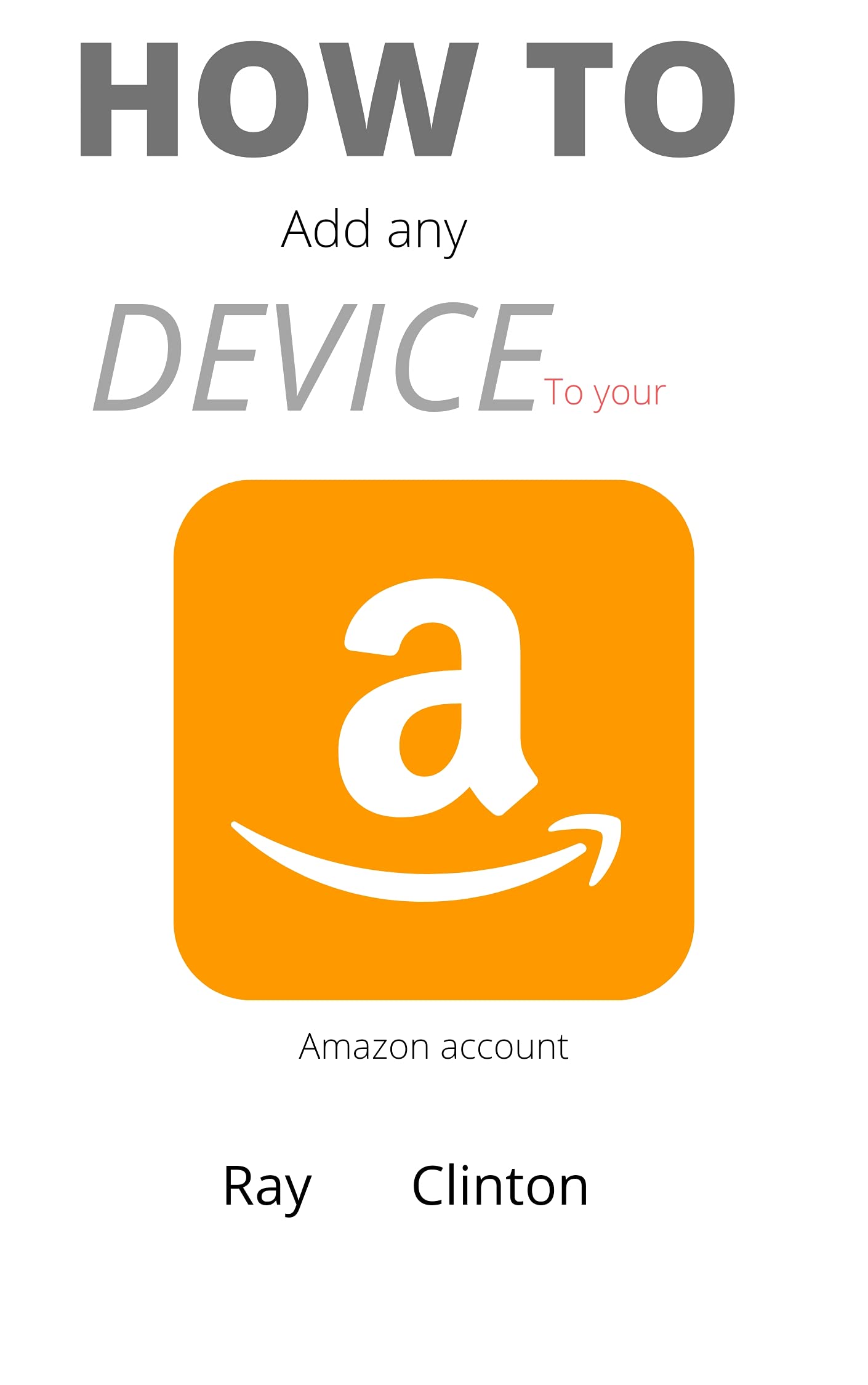 How to add any device to your amazon account 3 different methods to
