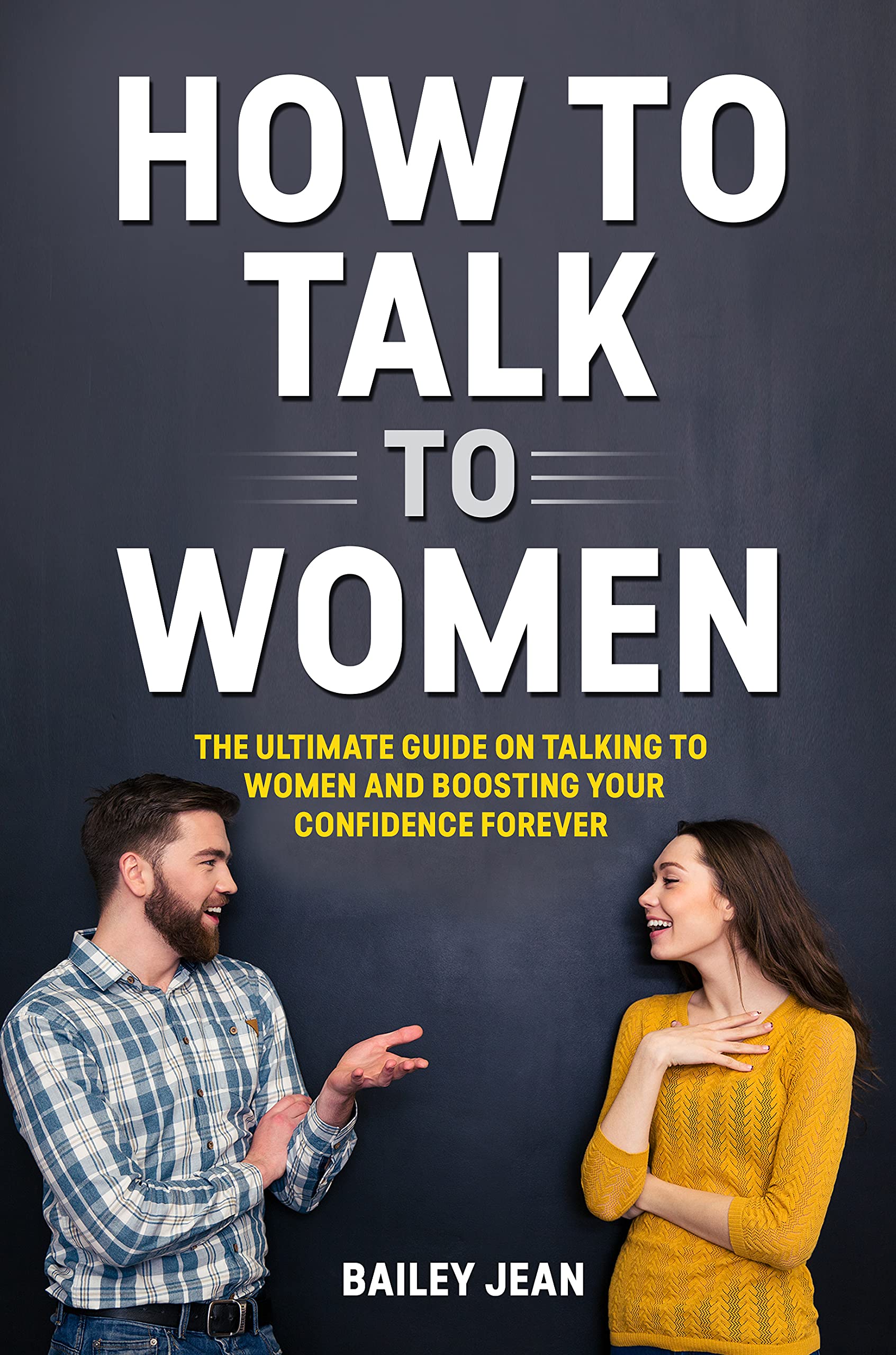 HOW TO TALK TO WOMEN: The Ultimate Guide on Talking to women and ...