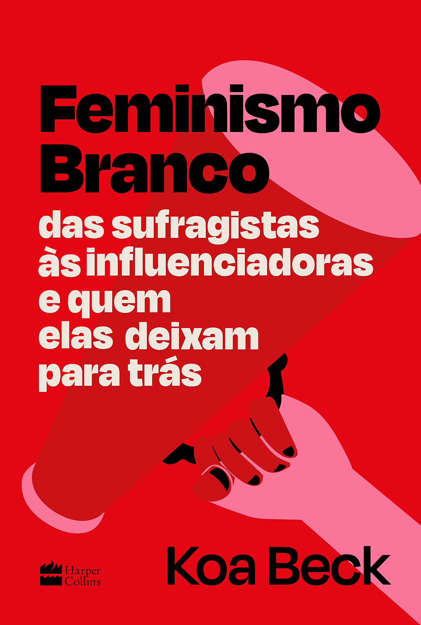 Feminismo Branco Das sufragistas às influenciadoras e quem elas deixam
