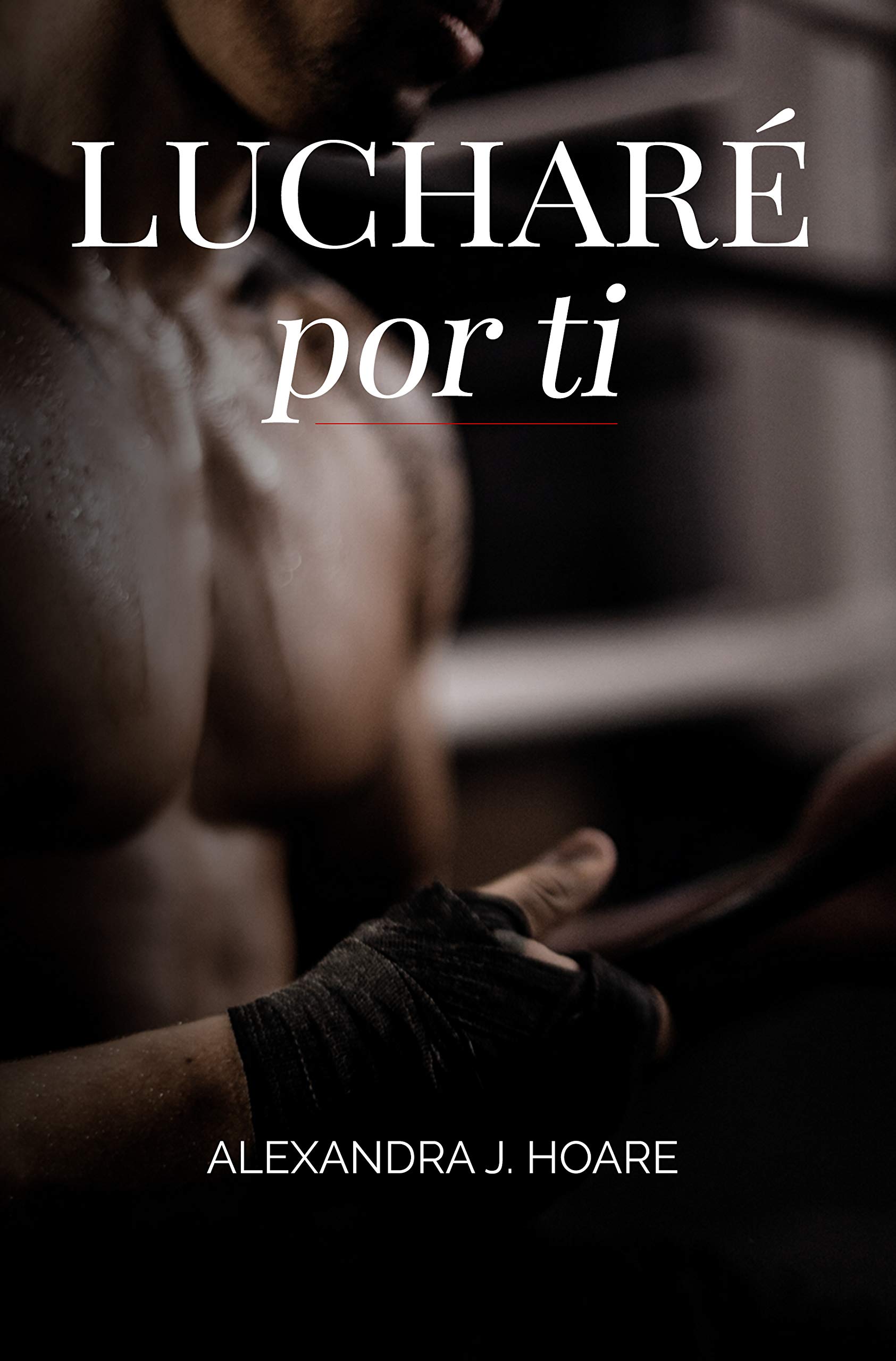Lucharé por ti: Una novela romántica y erótica en español