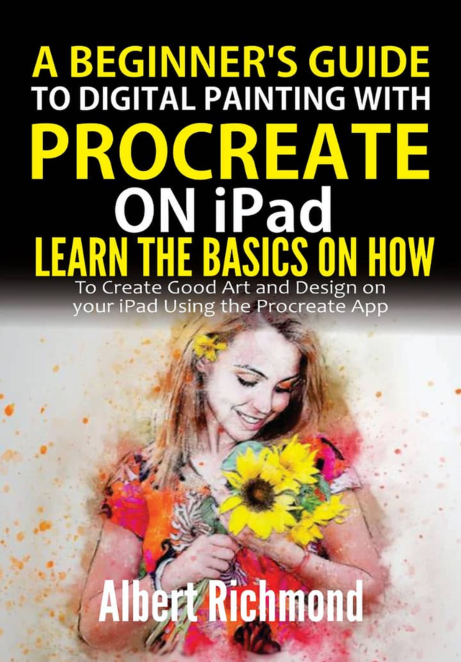 A Beginner's Guide to Digital Painting with Procreate on iPad: Learn ...