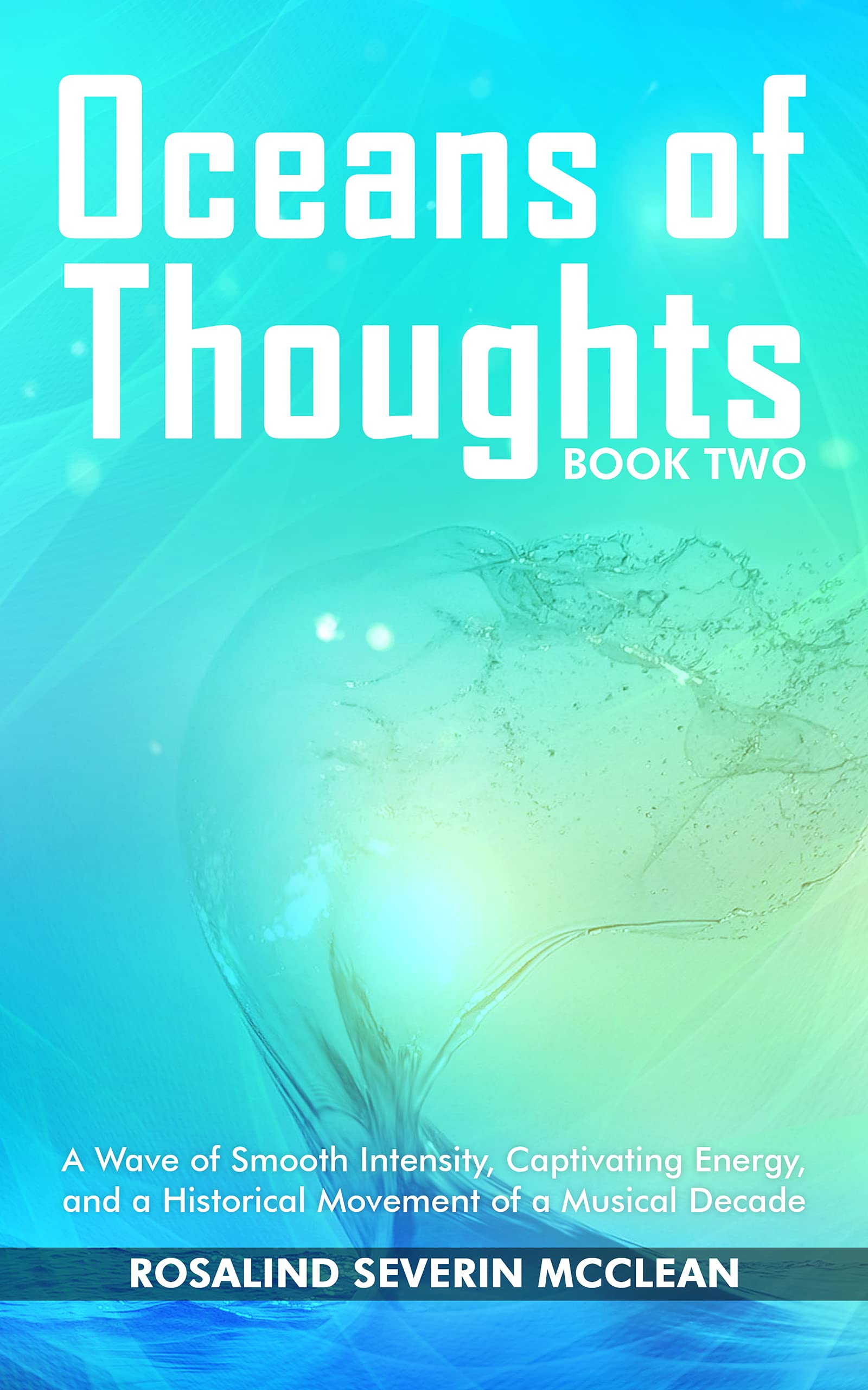 Oceans of Thoughts Book Two: A Wave Of Smooth Intensity, Captivating Energy, And A Historical Movement Of A Musical Decade