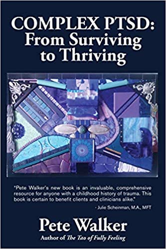 Complex PTSD: From Surviving to Thriving - A Guide and Map for Recovering from Childhood Trauma