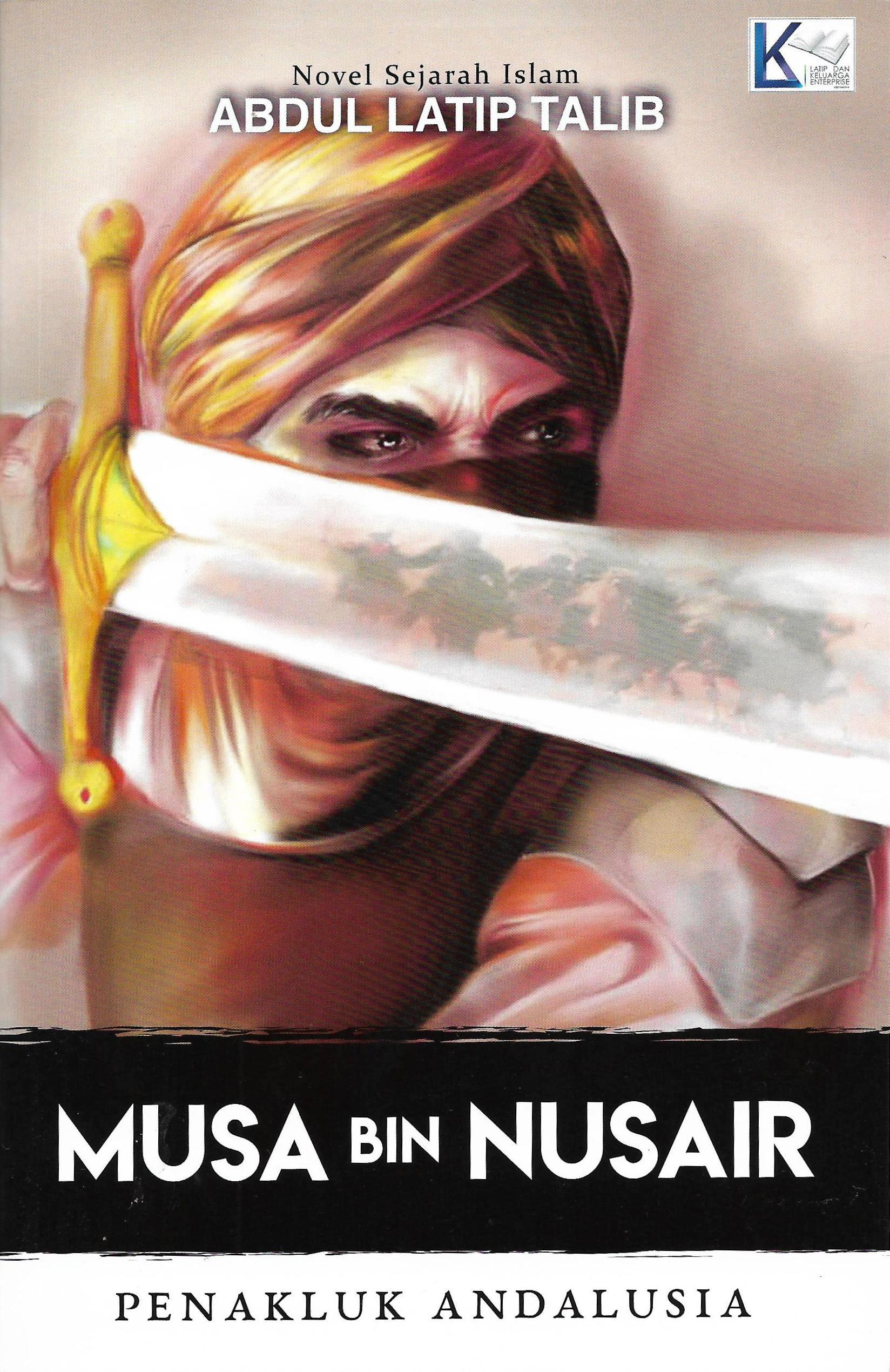 Musa Bin Nusair Penakluk Andalusia by Abdul Latip Talib Goodreads