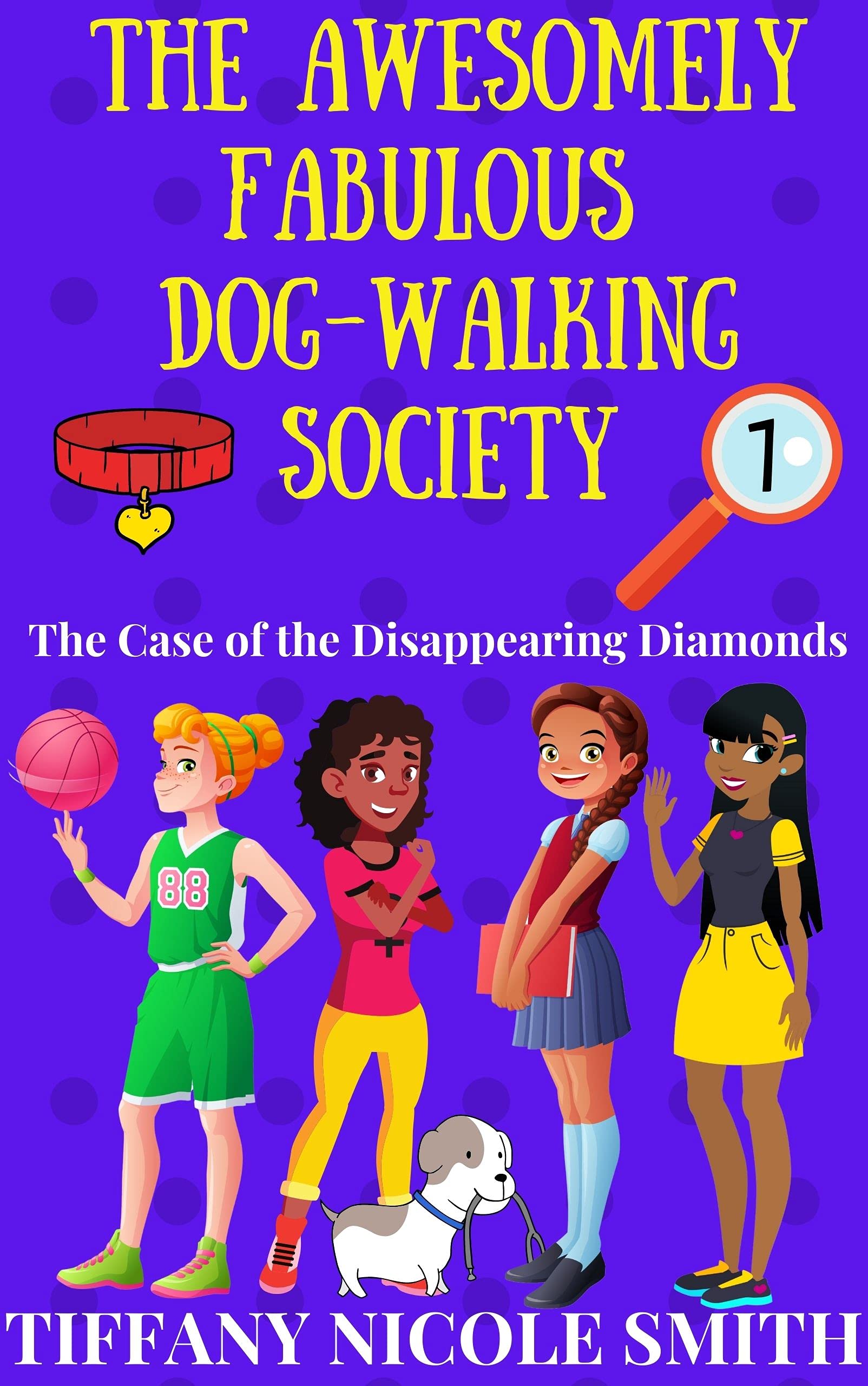 The Awesomely Fabulous Dog-Walking Society: Book One The Case of the Disappearing Diamonds: Books for Girls 9-12
