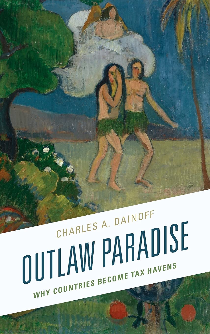 Outlaw Paradise Why Countries Tax Havens by Charles A. Dainoff