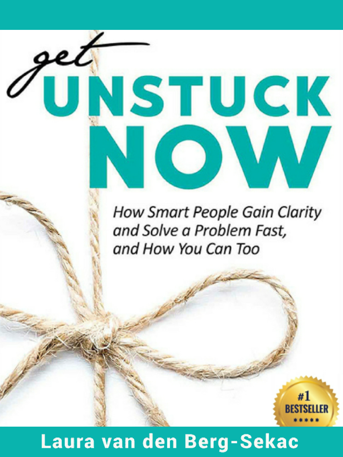 Get Unstuck Now: How Smart People Gain Clarity and Solve Problems Fast, And How You Can Too