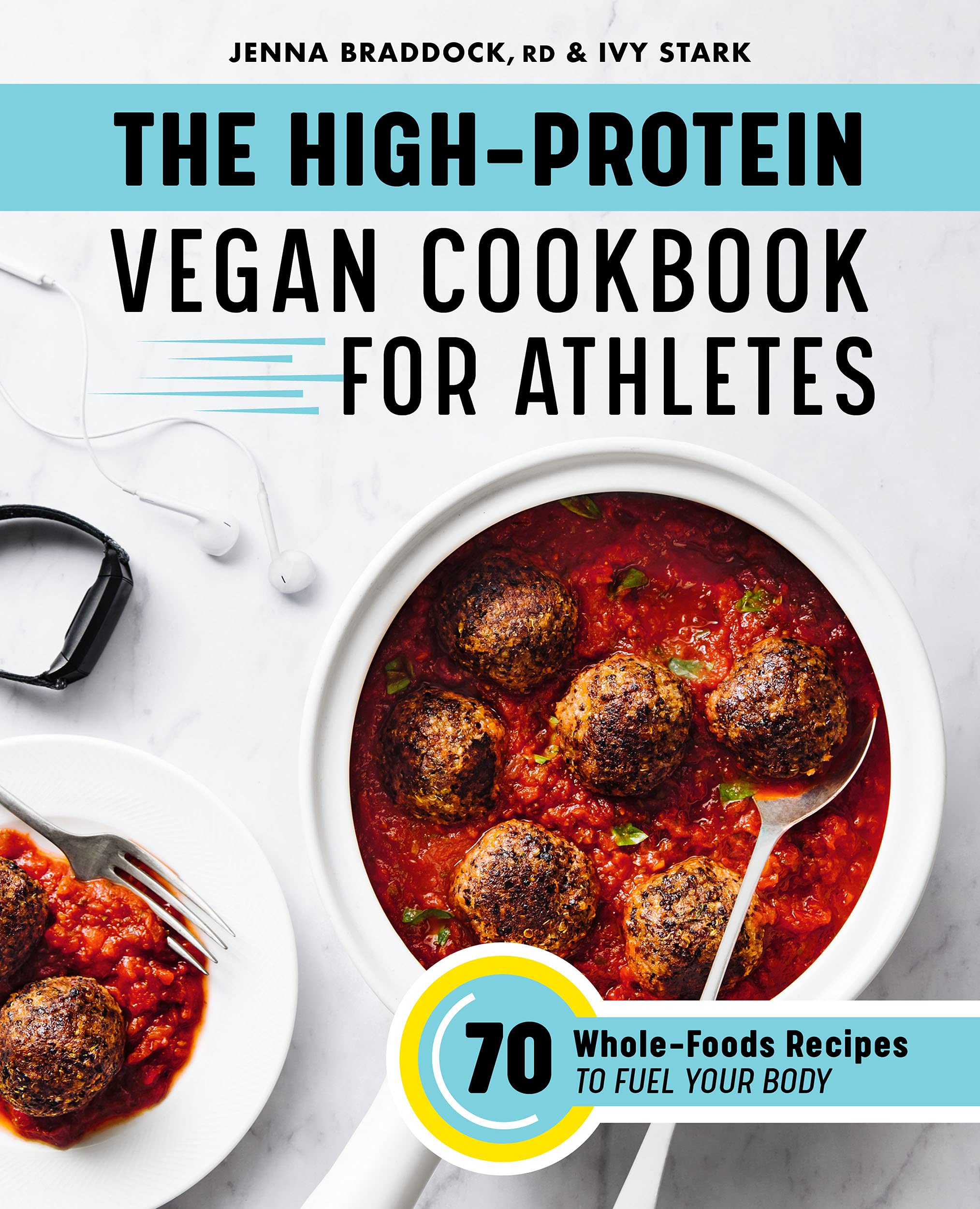 The HighProtein Vegan Cookbook for Athletes 70 WholeFoods Recipes to