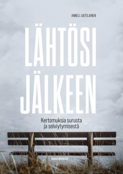 Lähtösi jälkeen – Kertomuksia surusta ja selviytymisestä