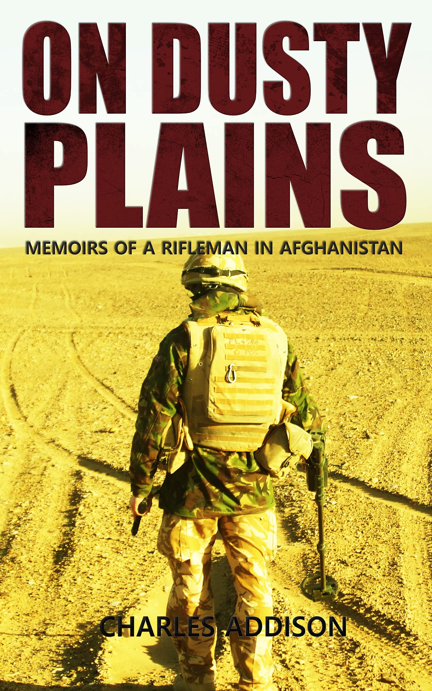 On Dusty Plains: Memoirs of a Rifleman in Afghanistan