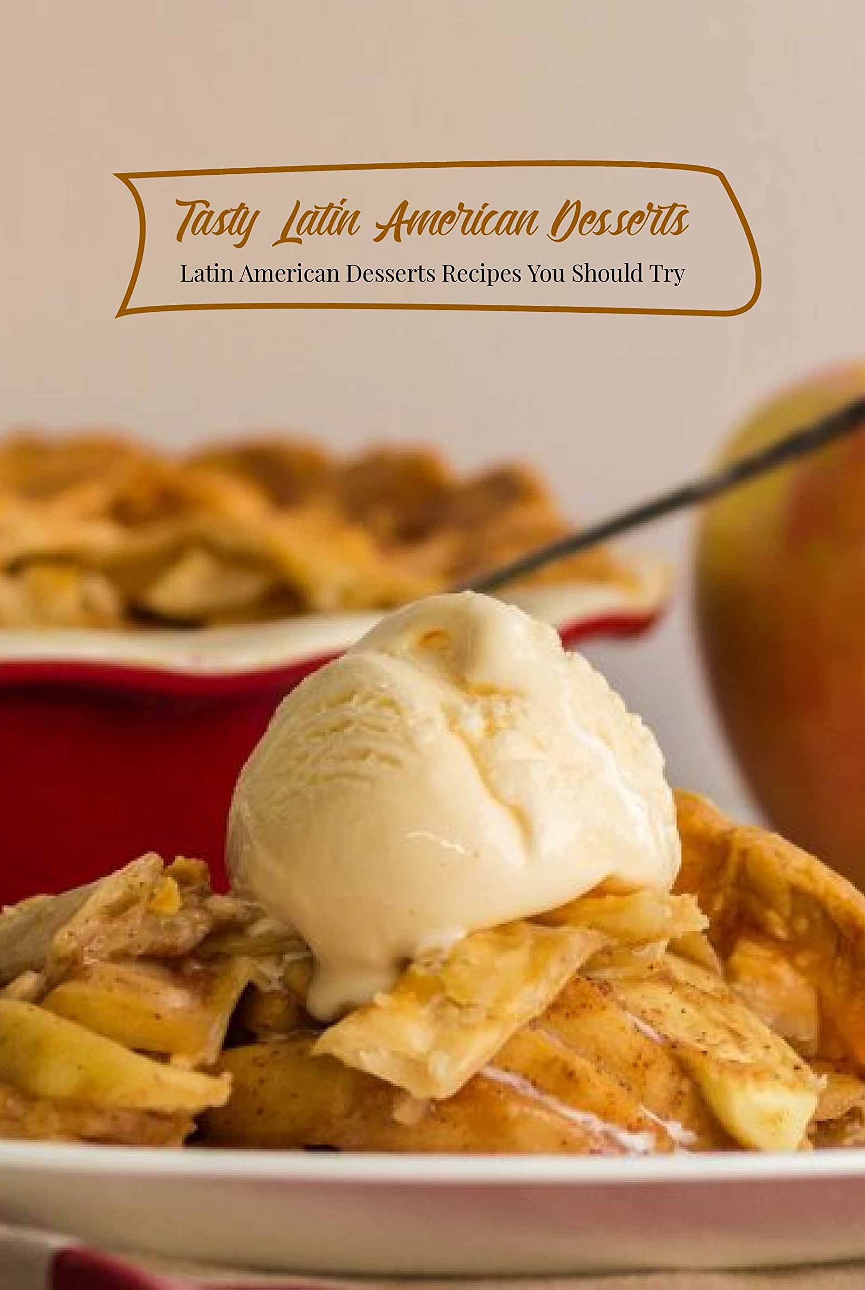 Tasty Latin American Desserts Latin American Desserts Recipes You