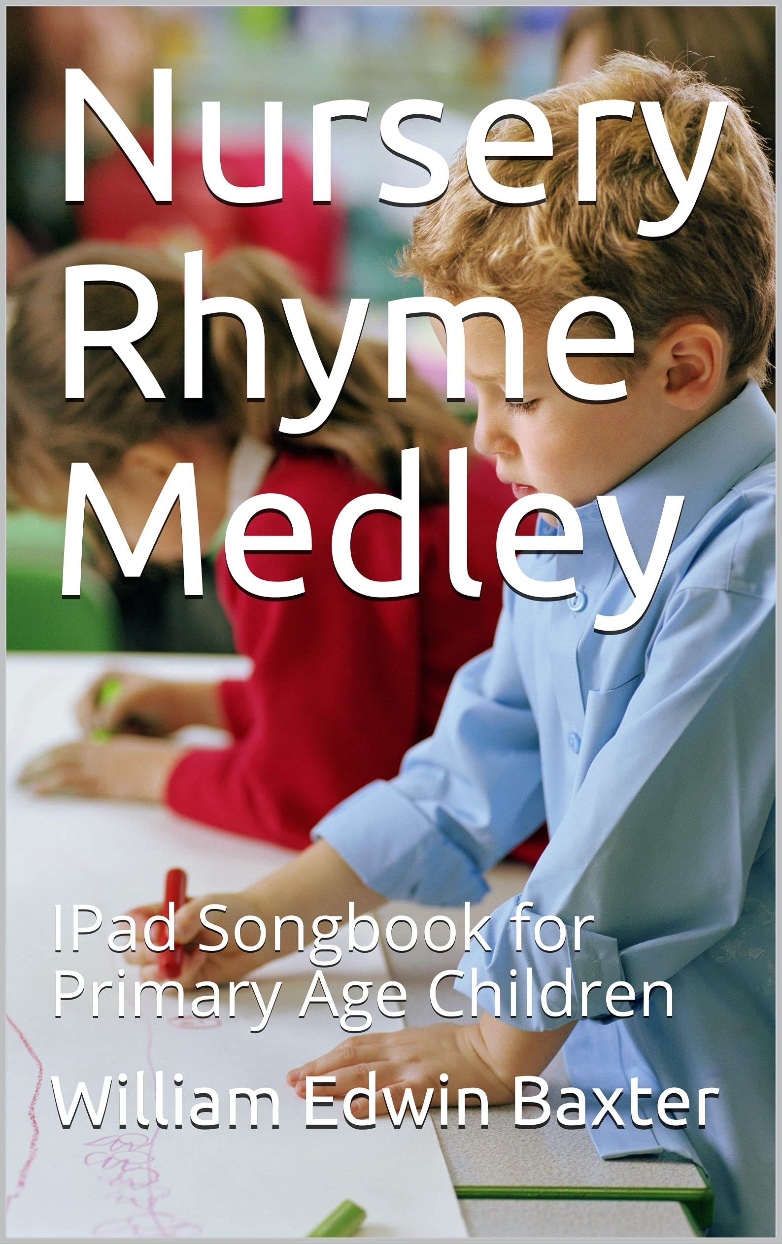 Nursery Rhyme Medley IPad Songbook for Primary Age Children by William