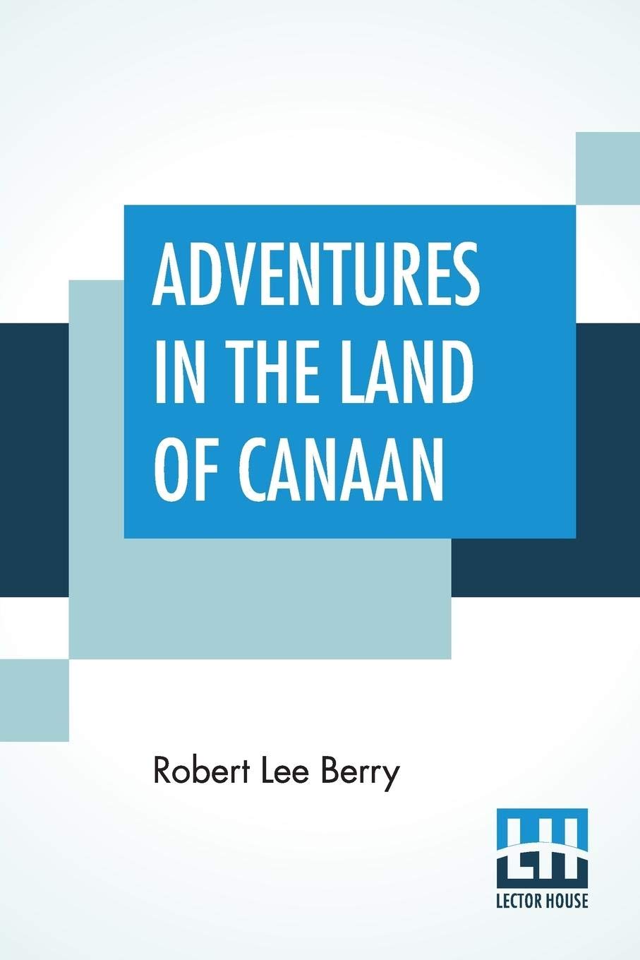 Adventures In The Land Of Canaan by Robert Lee Berry Goodreads
