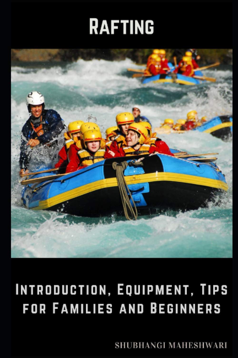 Rafting Introduction, Equipment, Tips for Families and Beginners by