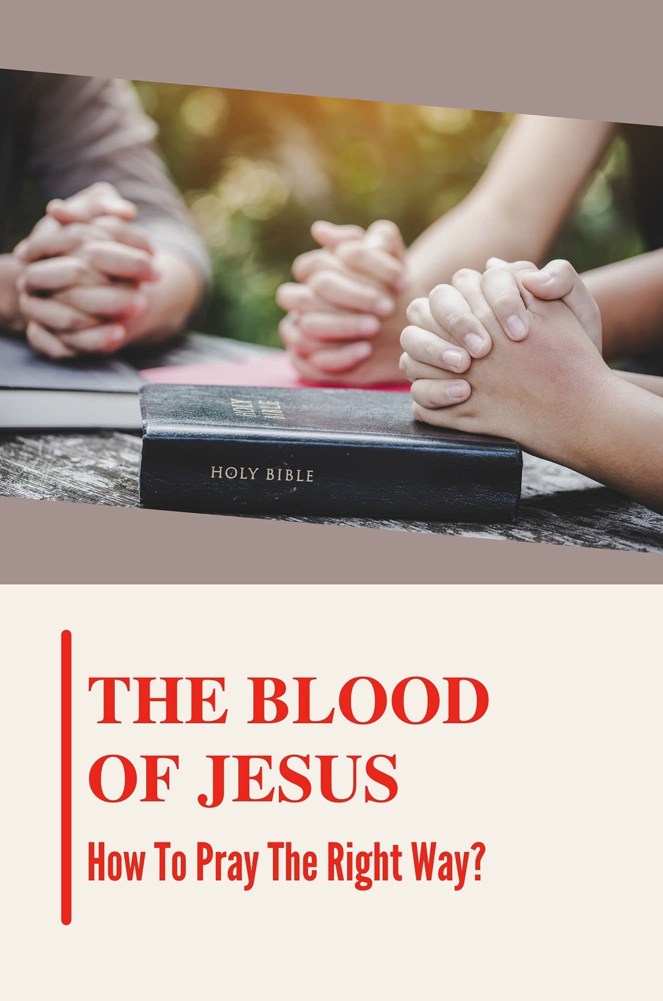 The Blood Of Jesus How To Pray The Right Way? The Blood Of Jesus