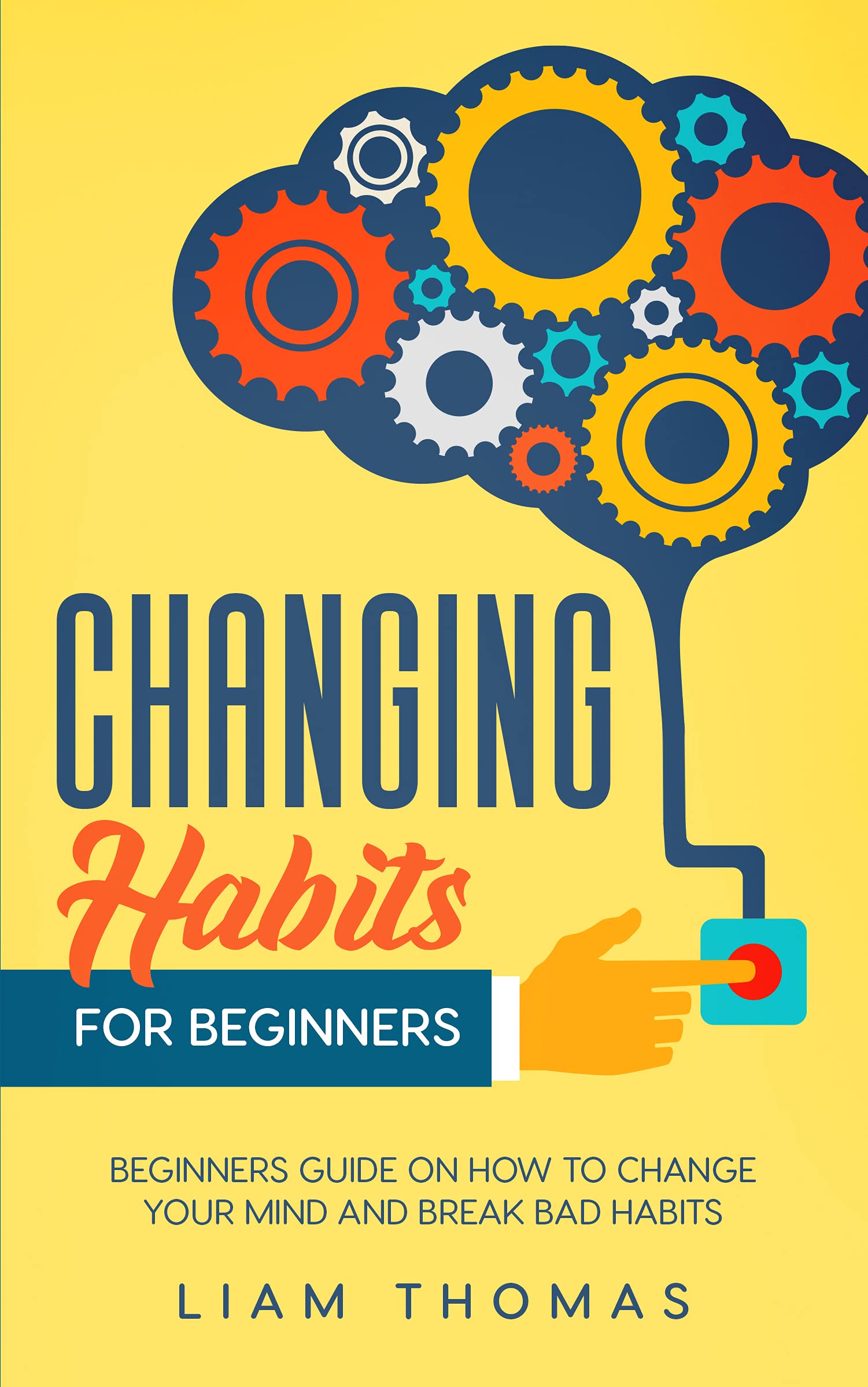 Changing Habits For Beginners: Beginners Guide On How To Change Your ...