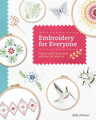 Embroidery for Everyone: Easy to Learn Techniques with 50 Patterns!