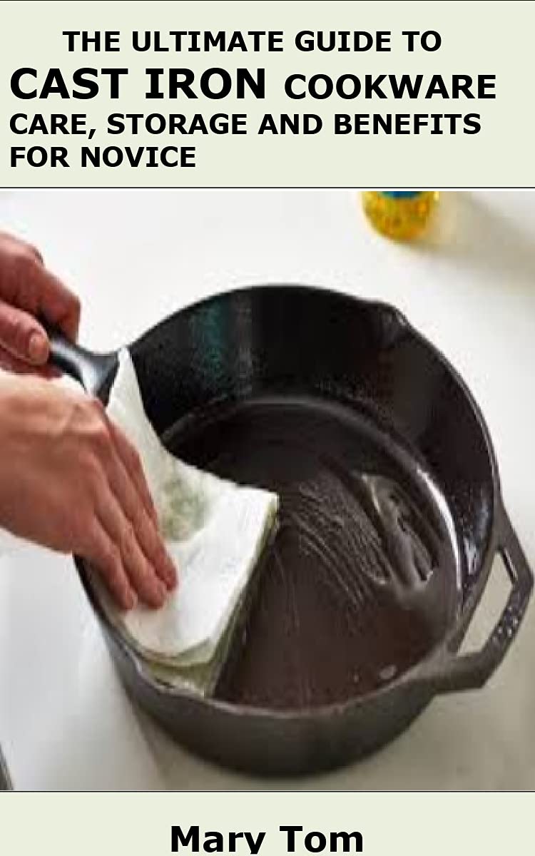 THE ULTIMATE GUIDE TO CAST IRON COOKWARE CARE, STORAGE AND BENEFITS FOR