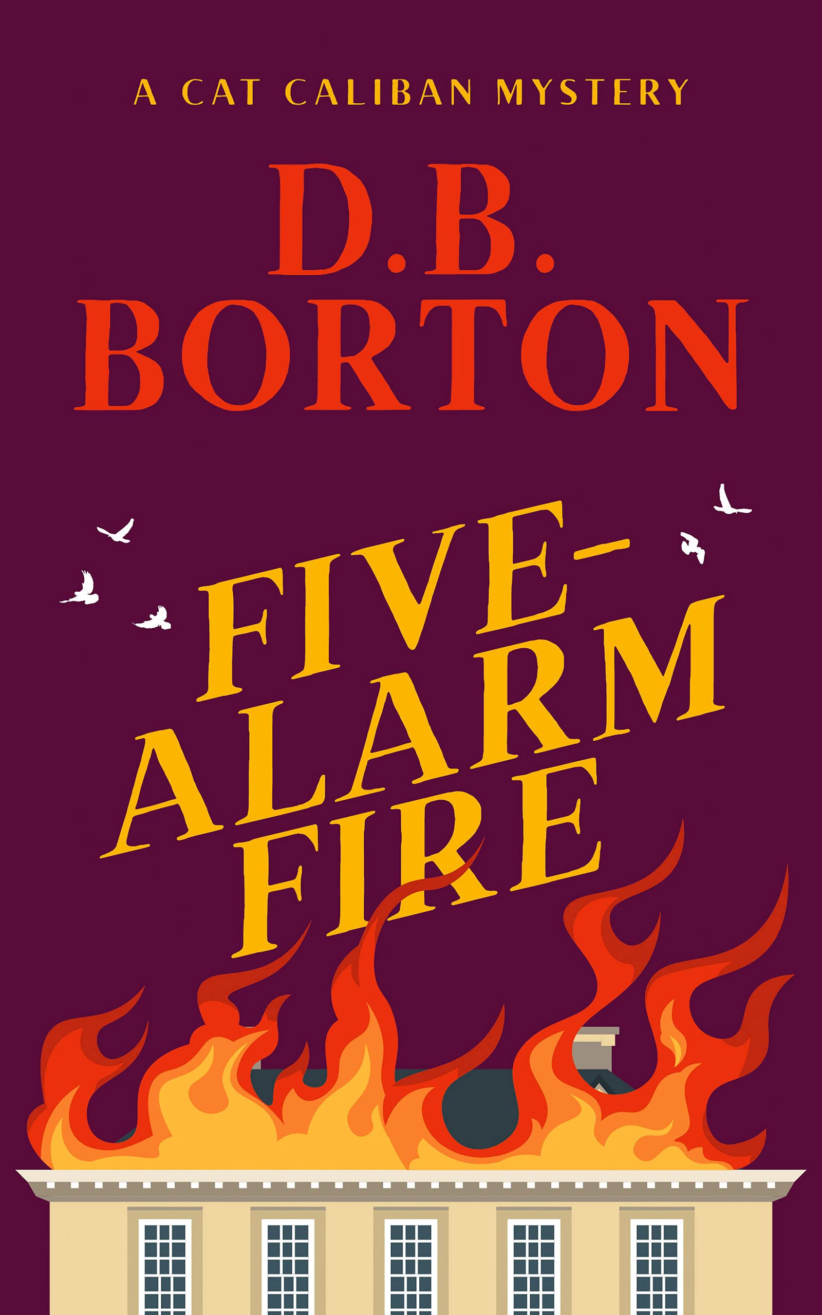 FiveAlarm Fire (The Cat Caliban Mysteries Book 5) by D.B. Borton