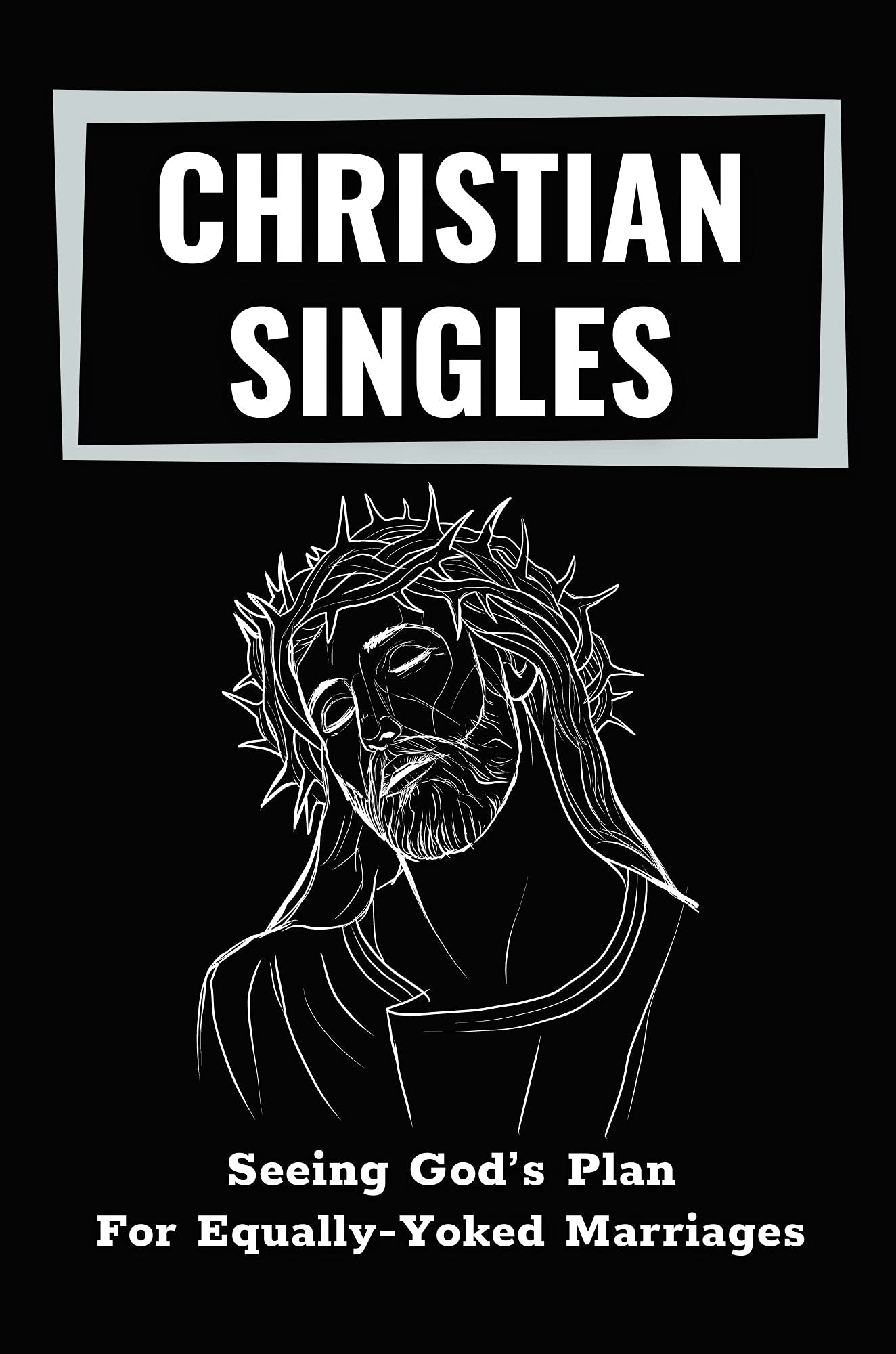 Christian Singles Seeing God’s Plan For EquallyYoked Marriages Facts