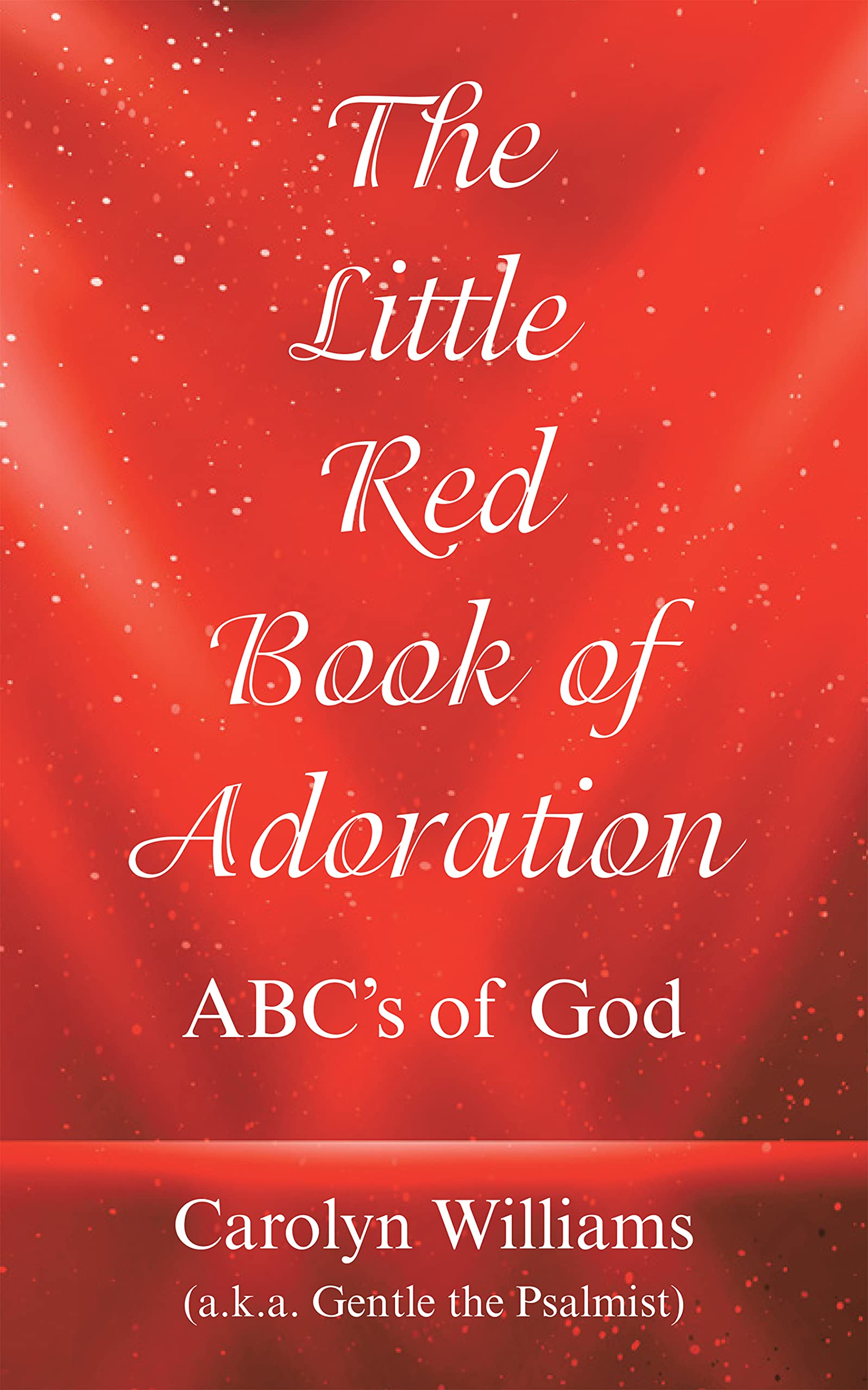 The Little Red Book of Adoration Abc’s of God by Carolyn Williams