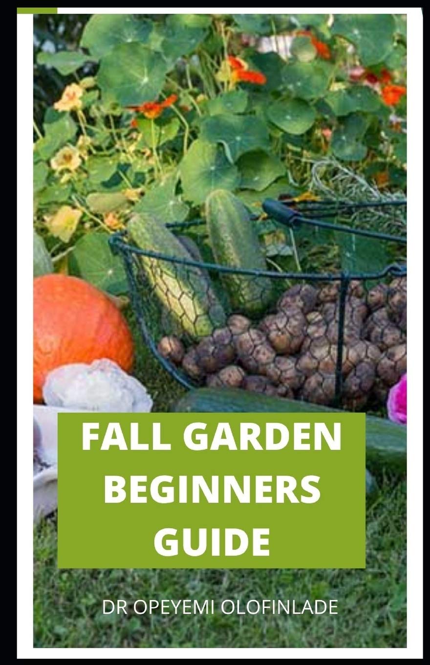 FALL GARDEN BEGINNERS GUIDE Comprehensive Guide to Create a fall