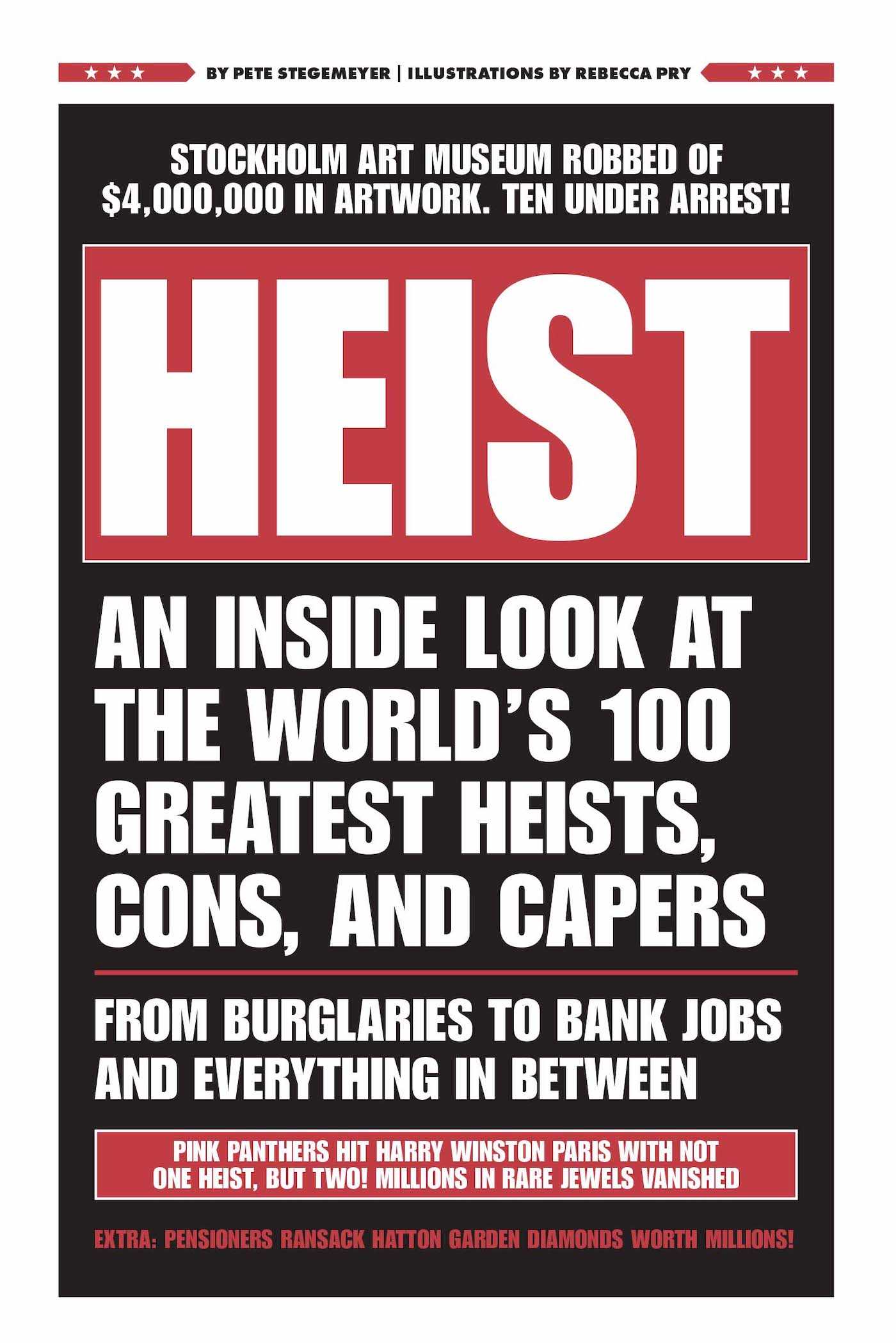 HEIST An Inside Look at the World's 100 Greatest Heists, Cons, and