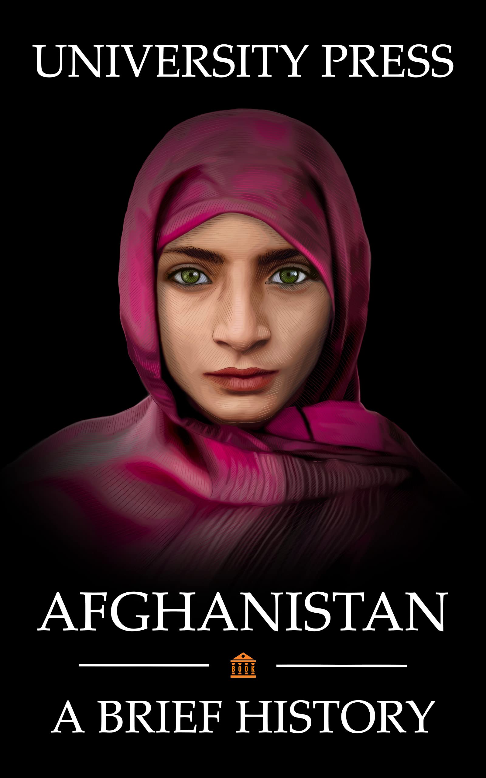 Afghanistan Book: A Brief History of Afghanistan: From the Stone Age to