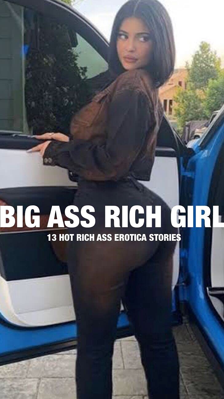 BIG ASS RICH GIRL : 13 HOT RICH ASS EROTICA STORIES by melinda robert