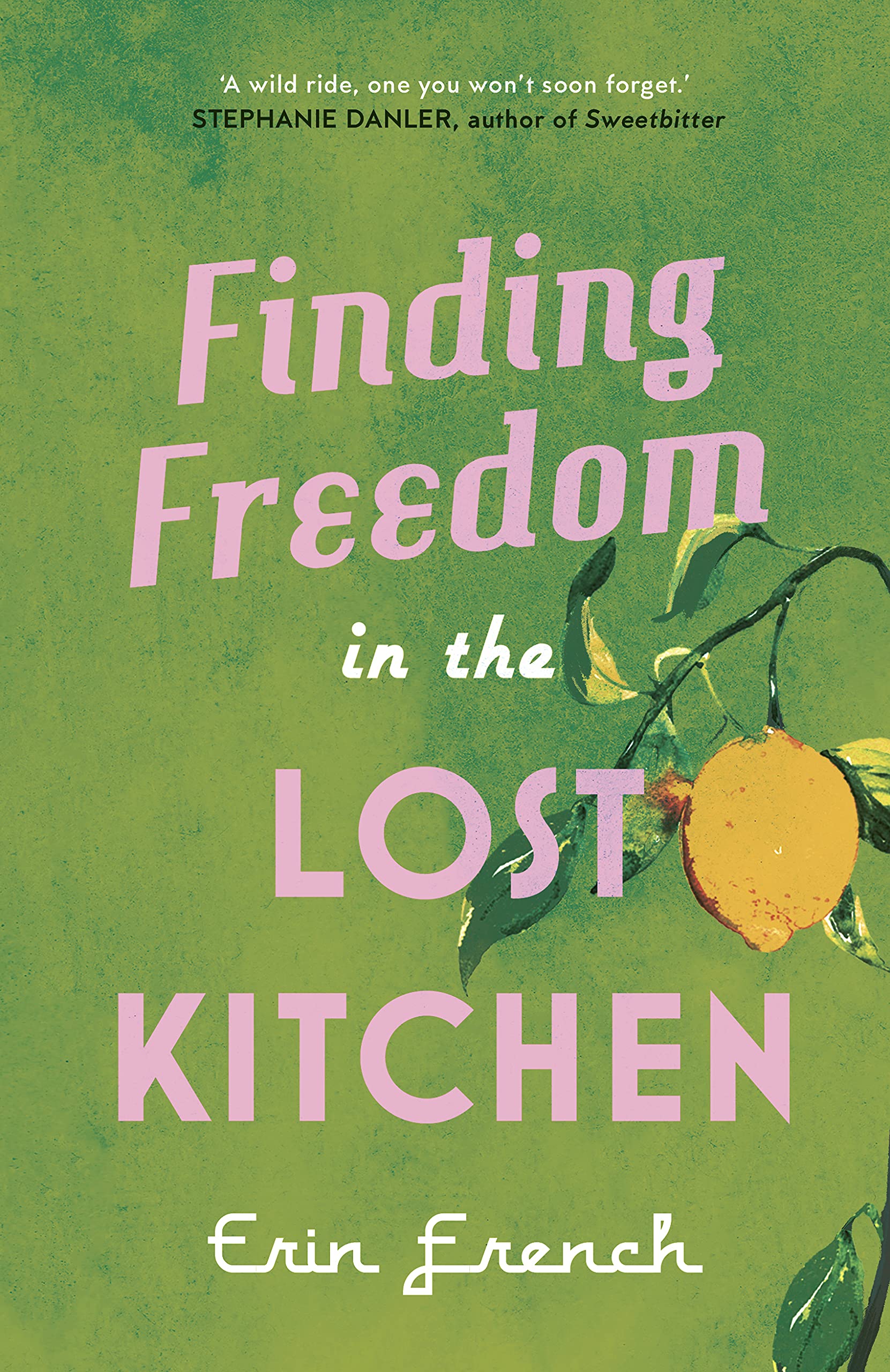 Finding Freedom in the Lost Kitchen by Erin French Goodreads