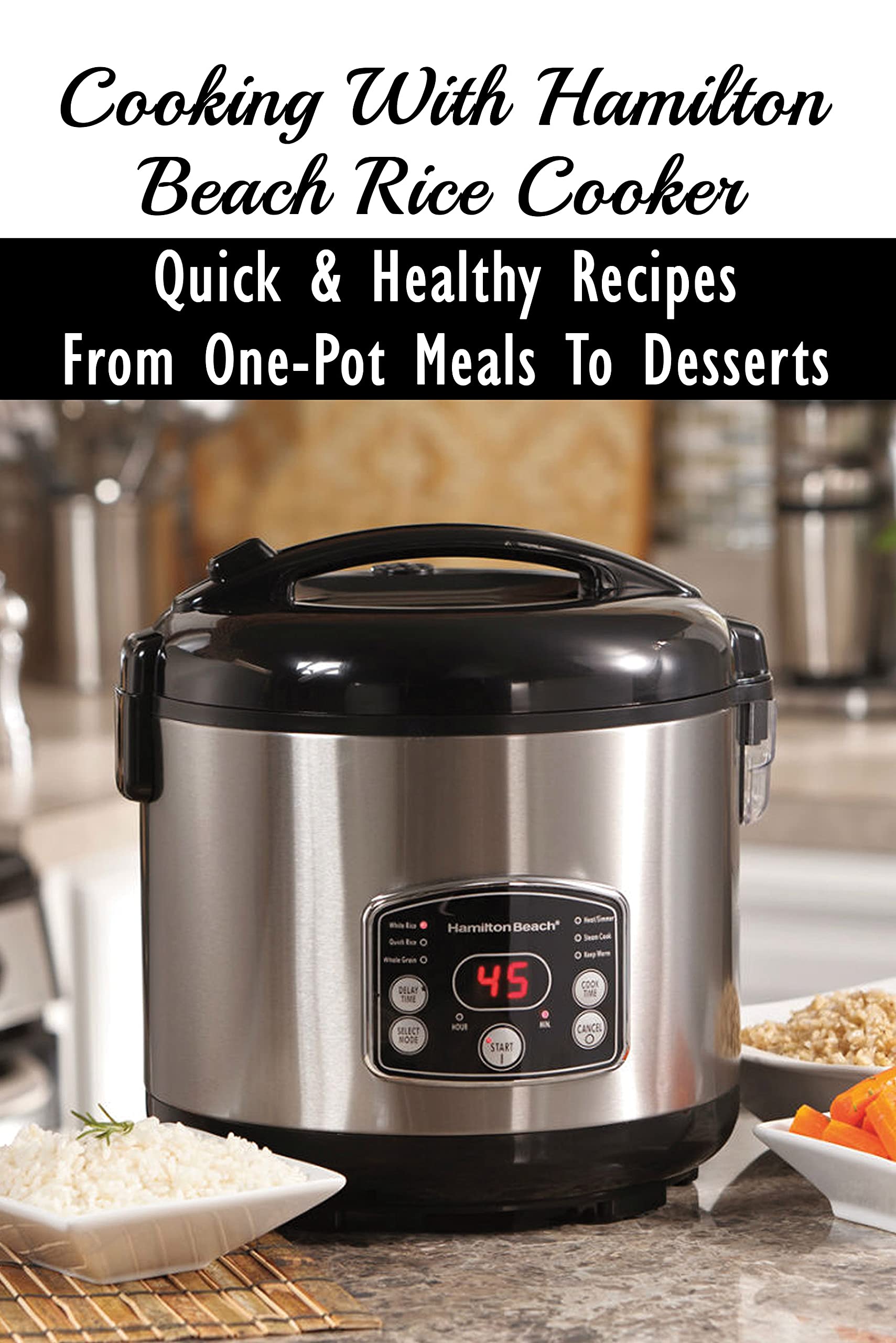 Cooking With Hamilton Beach Rice Cooker Quick & Healthy Recipes From