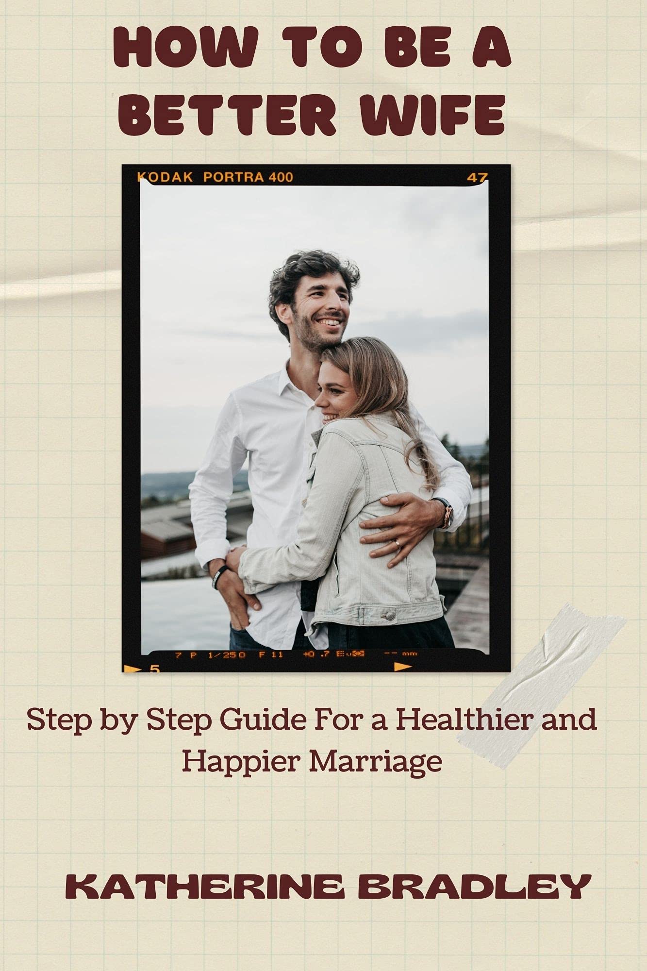 HOW TO BE A BETTER WIFE: Step by Step Guide For a Healthier and Happier ...