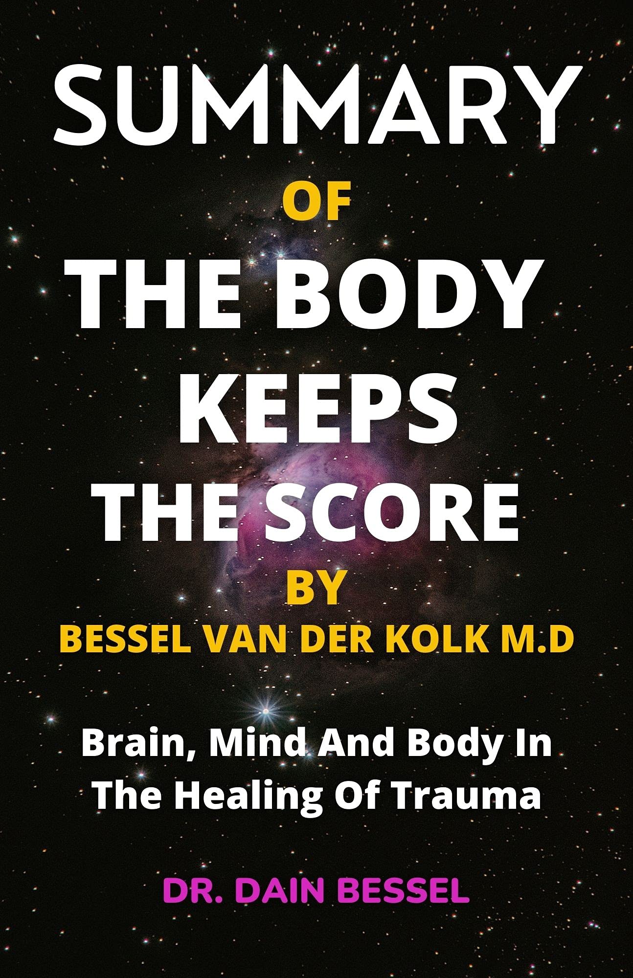 SUMMARY AND ANALYSIS OF THE BODY KEEPS THE SCORE BY BESSEL VAN DER KOLK M.D: Brain, Mind And ...