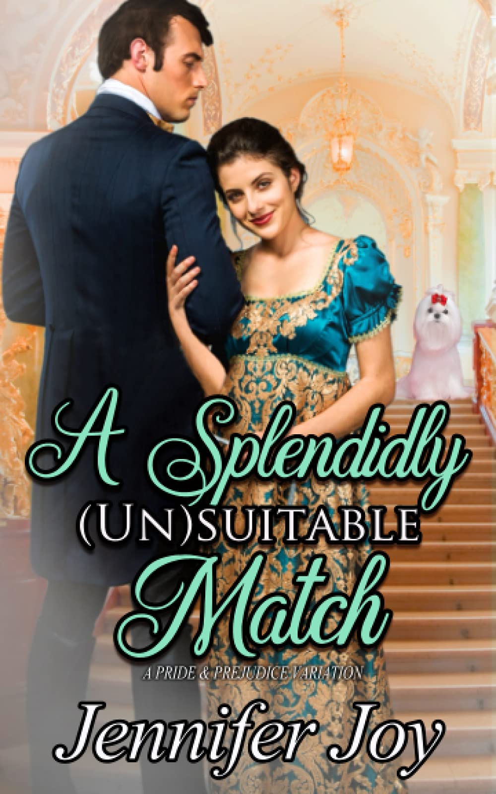A Splendidly (Un)suitable Match A Pride & Prejudice Variation by