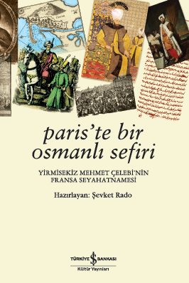 Paris'te Bir Osmanlı Sefiri: Yirmisekiz Mehmet Çelebi'nin Fransa Seyahatnamesi