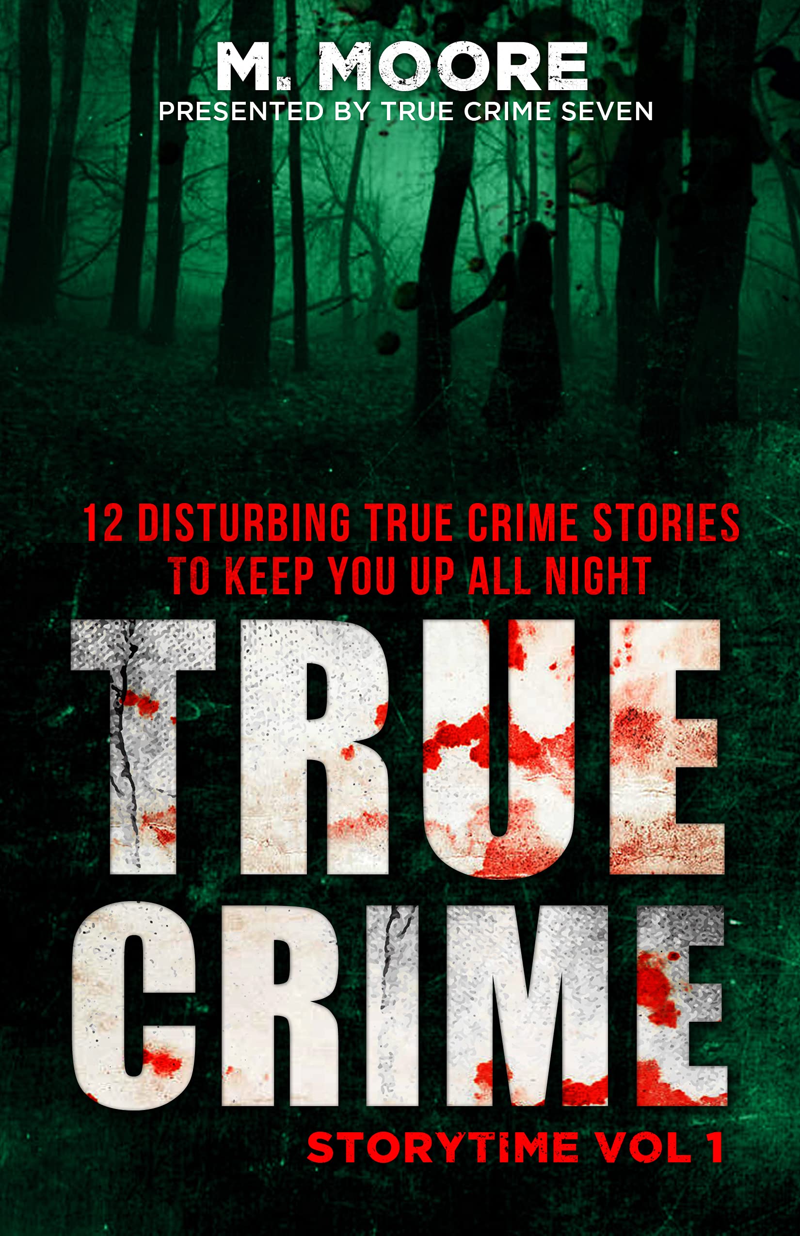 True Crime Storytime Volume 1: 12 Disturbing True Crime Stories to Keep You Up All Night