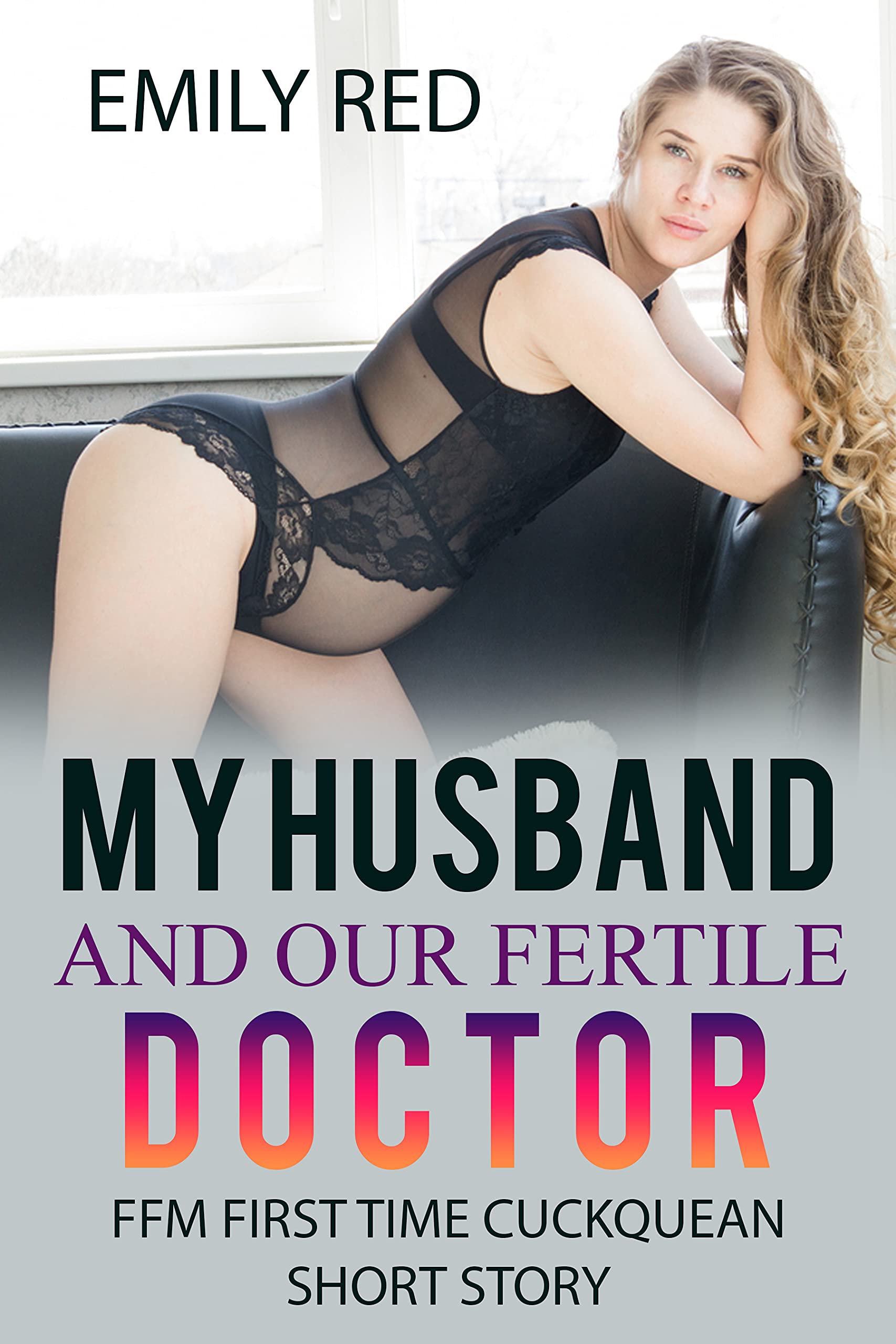 My husband and our Fertile Doctor: FFM First Time Cuckquean Short Story by  Emily Red | Goodreads